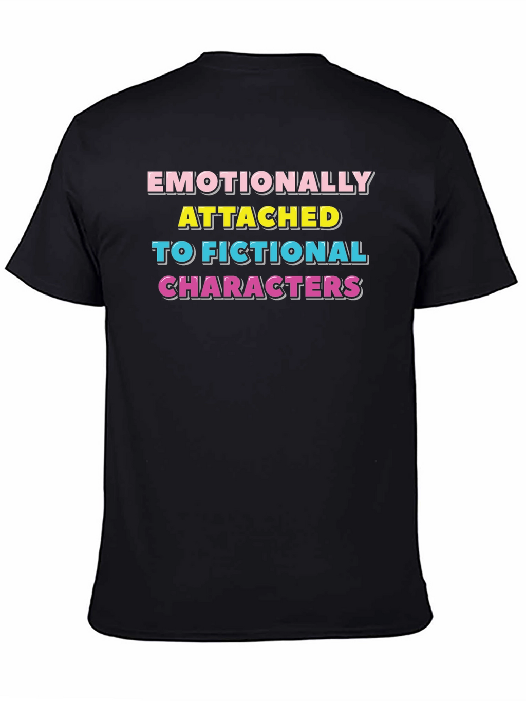 Emotionally Attached Fictional Characters T-Shirt