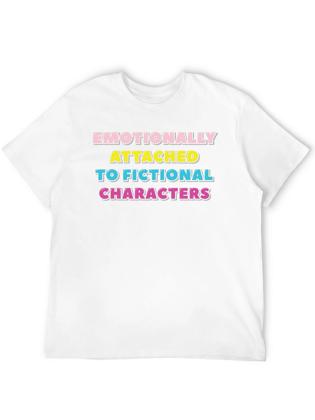 Emotionally Attached Fictional Characters T-Shirt