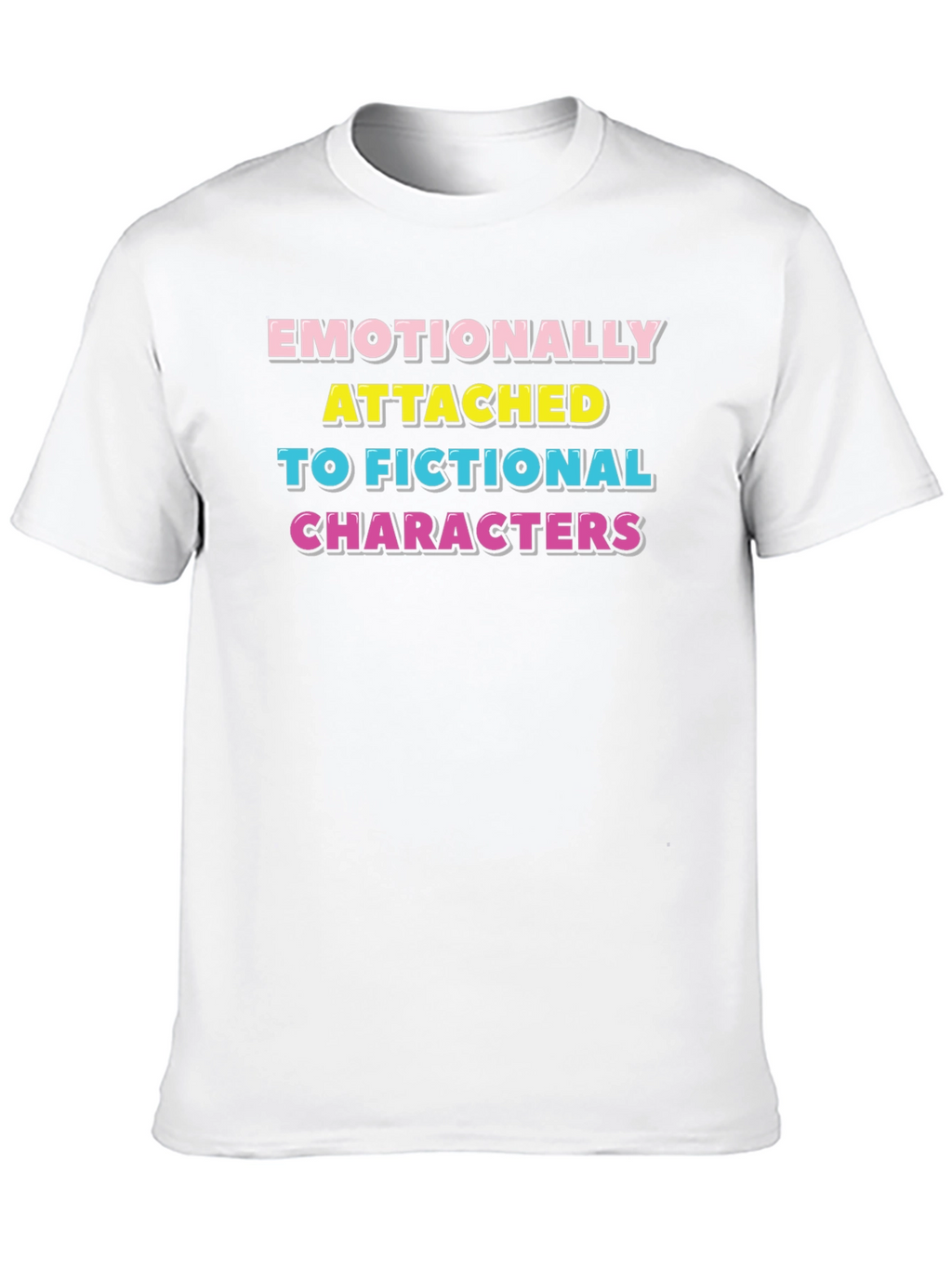 Emotionally Attached Fictional Characters T-Shirt