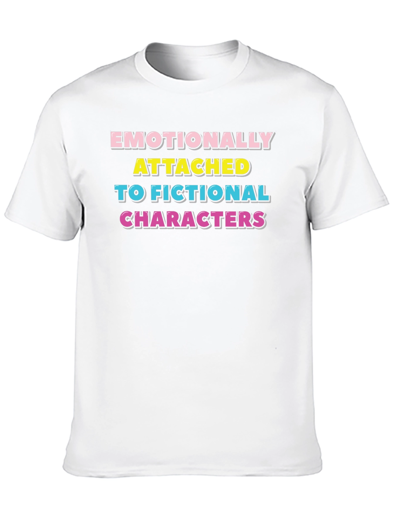 Emotionally Attached Fictional Characters T-Shirt