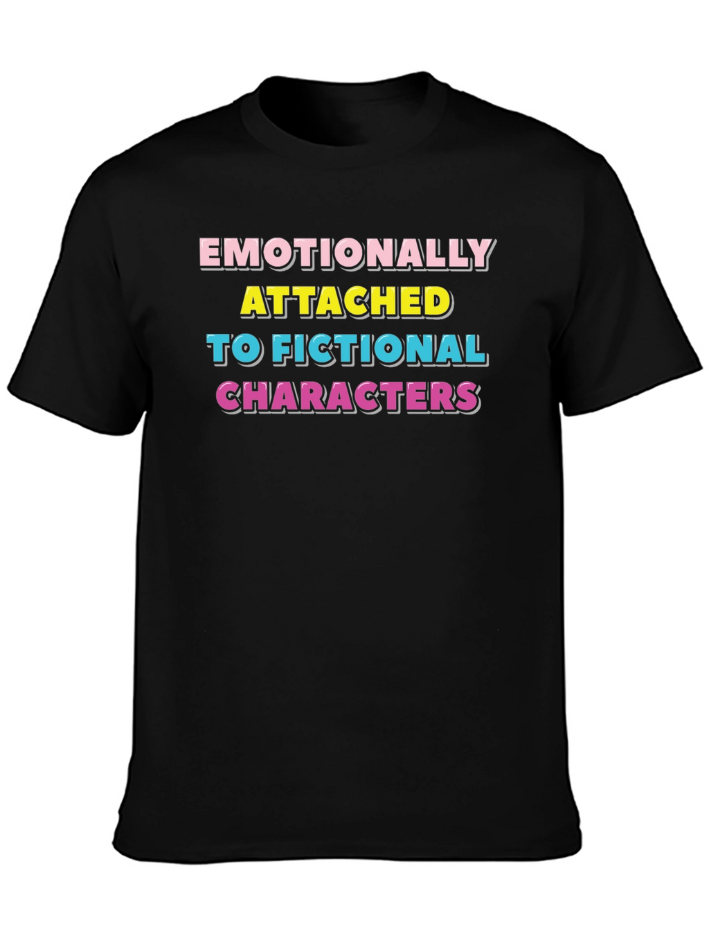 Emotionally Attached Fictional Characters T-Shirt