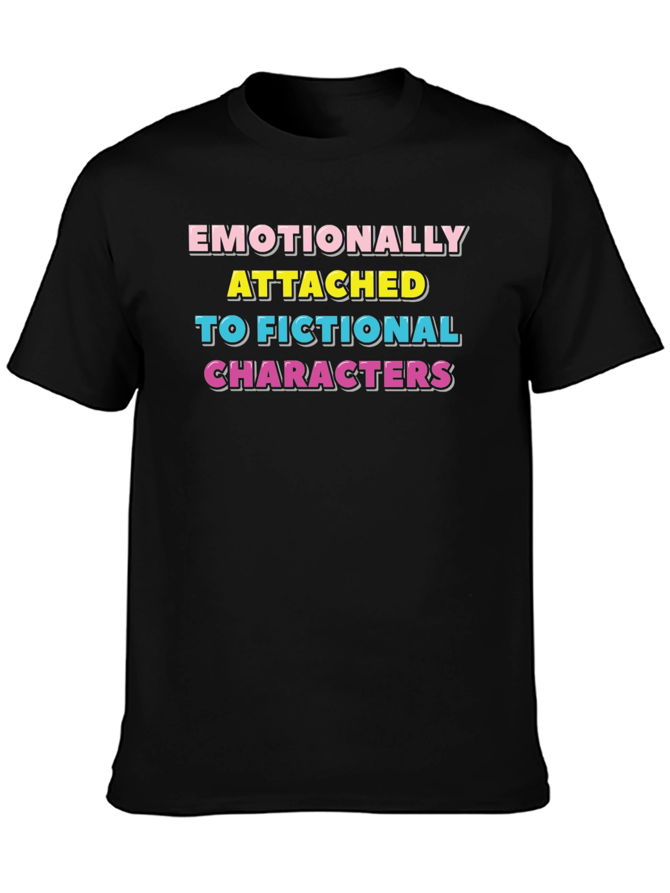 Emotionally Attached Fictional Characters T-Shirt