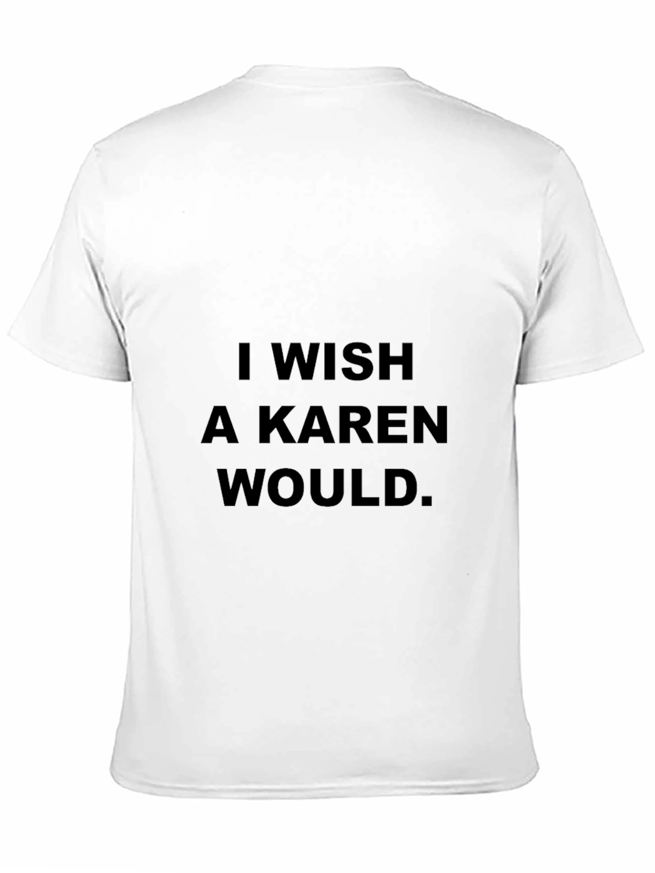 I Wish A Karen Would Black T-Shirt