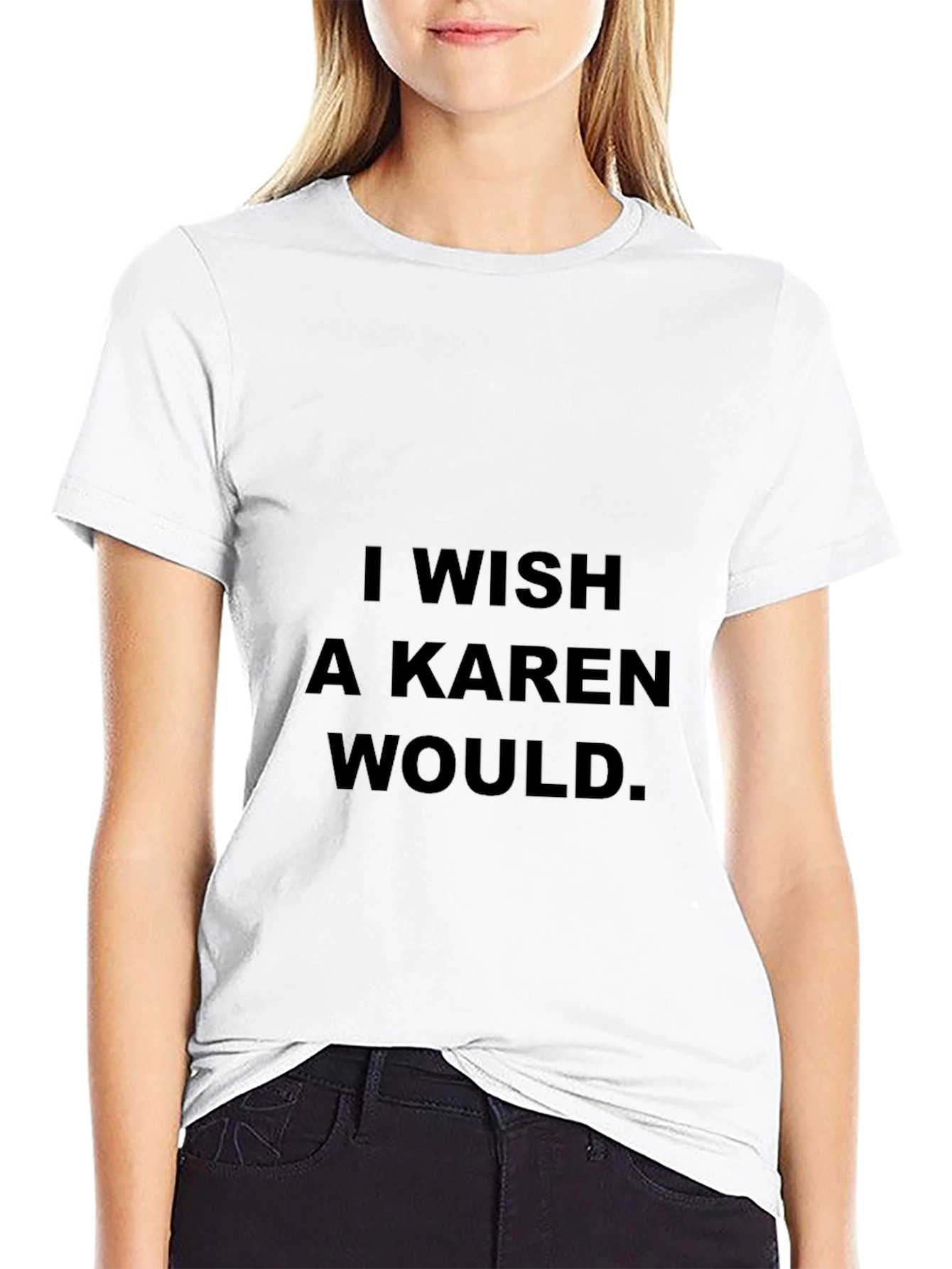 I Wish A Karen Would Black T-Shirt