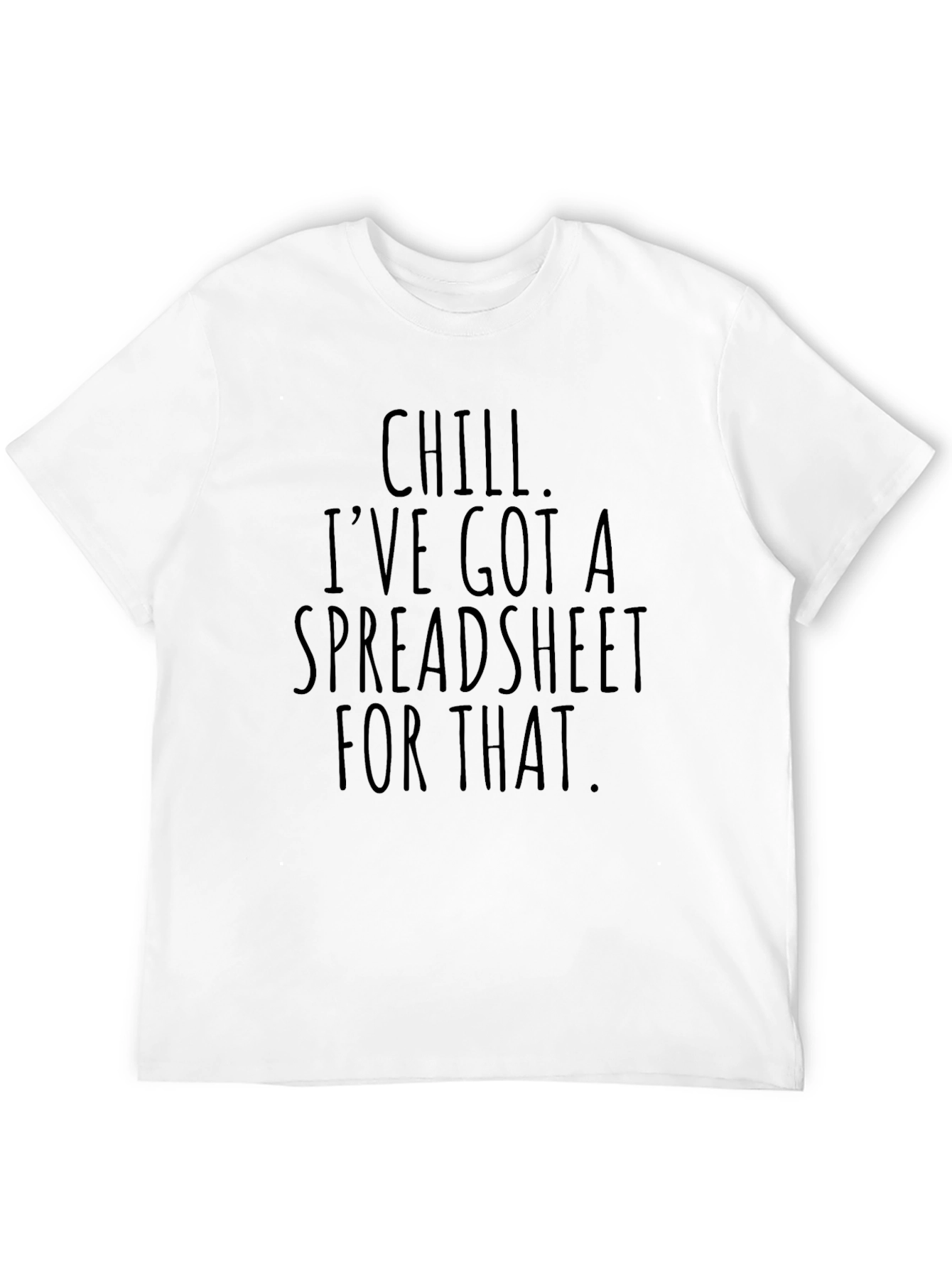 Chill Ive Got A Spreadsheet T-Shirt