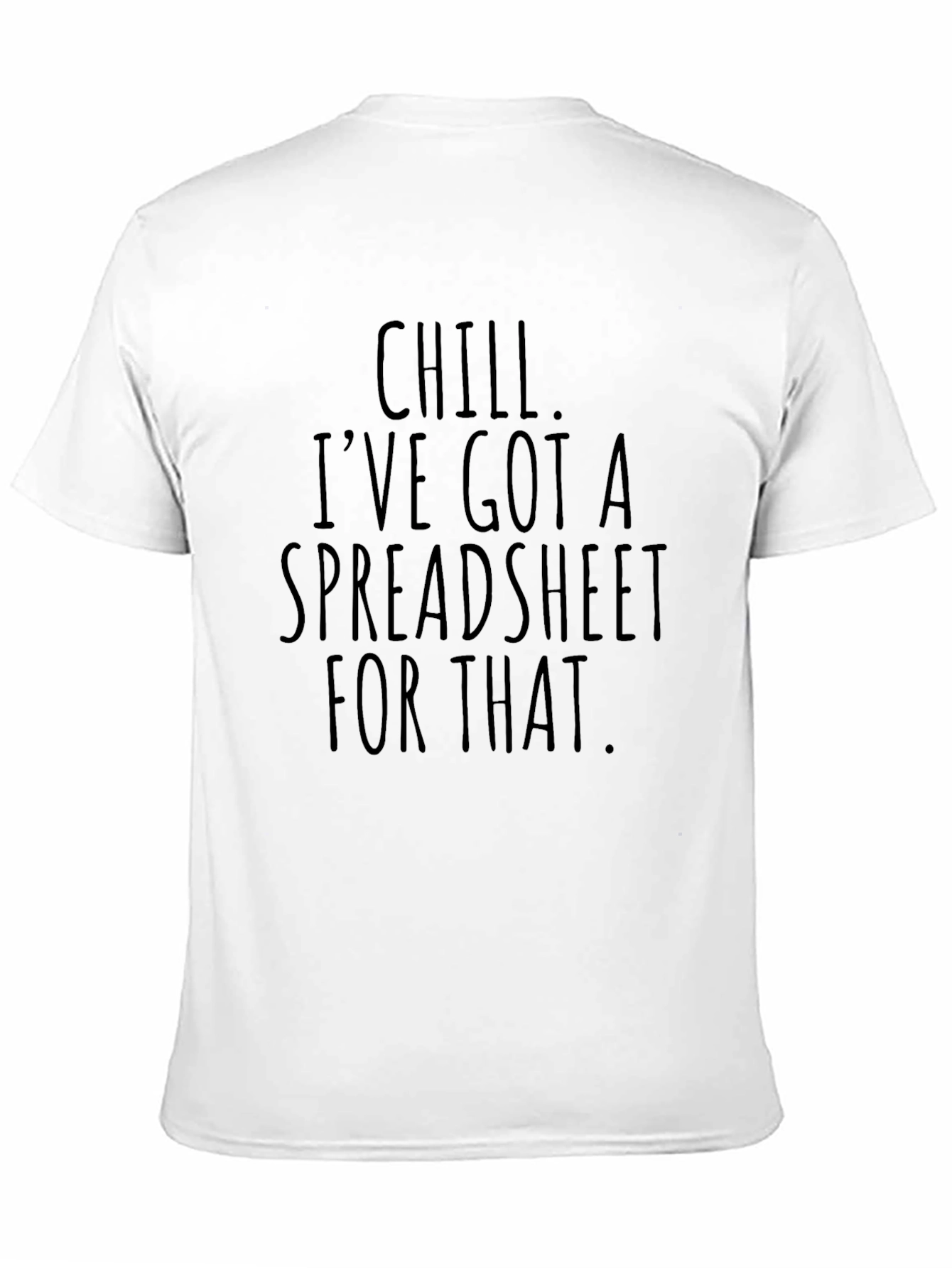 Chill Ive Got A Spreadsheet T-Shirt