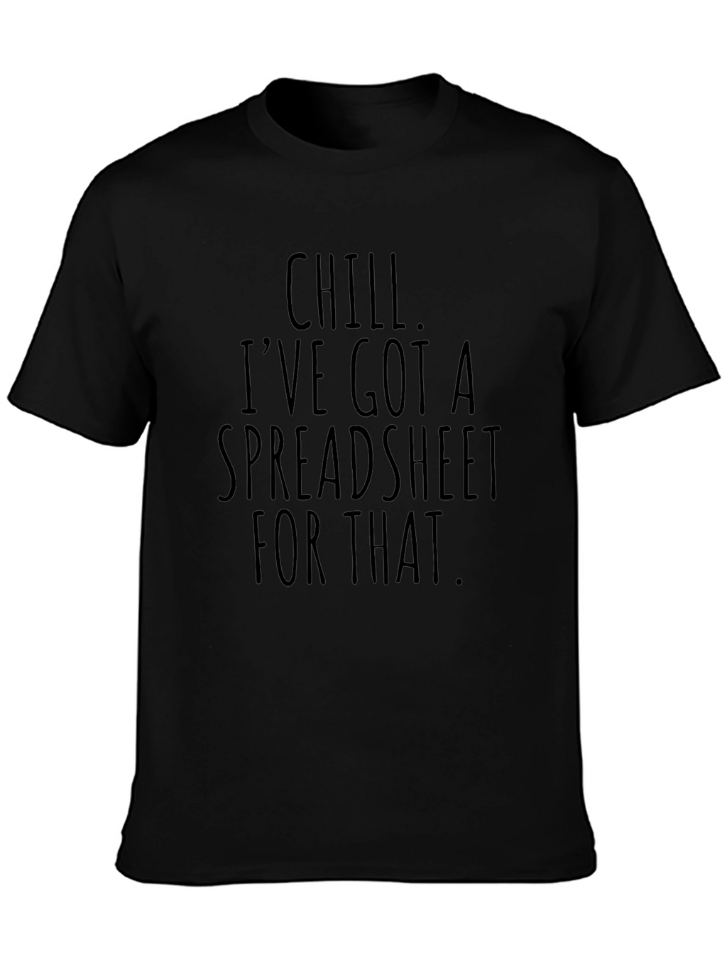 Chill Ive Got A Spreadsheet T-Shirt