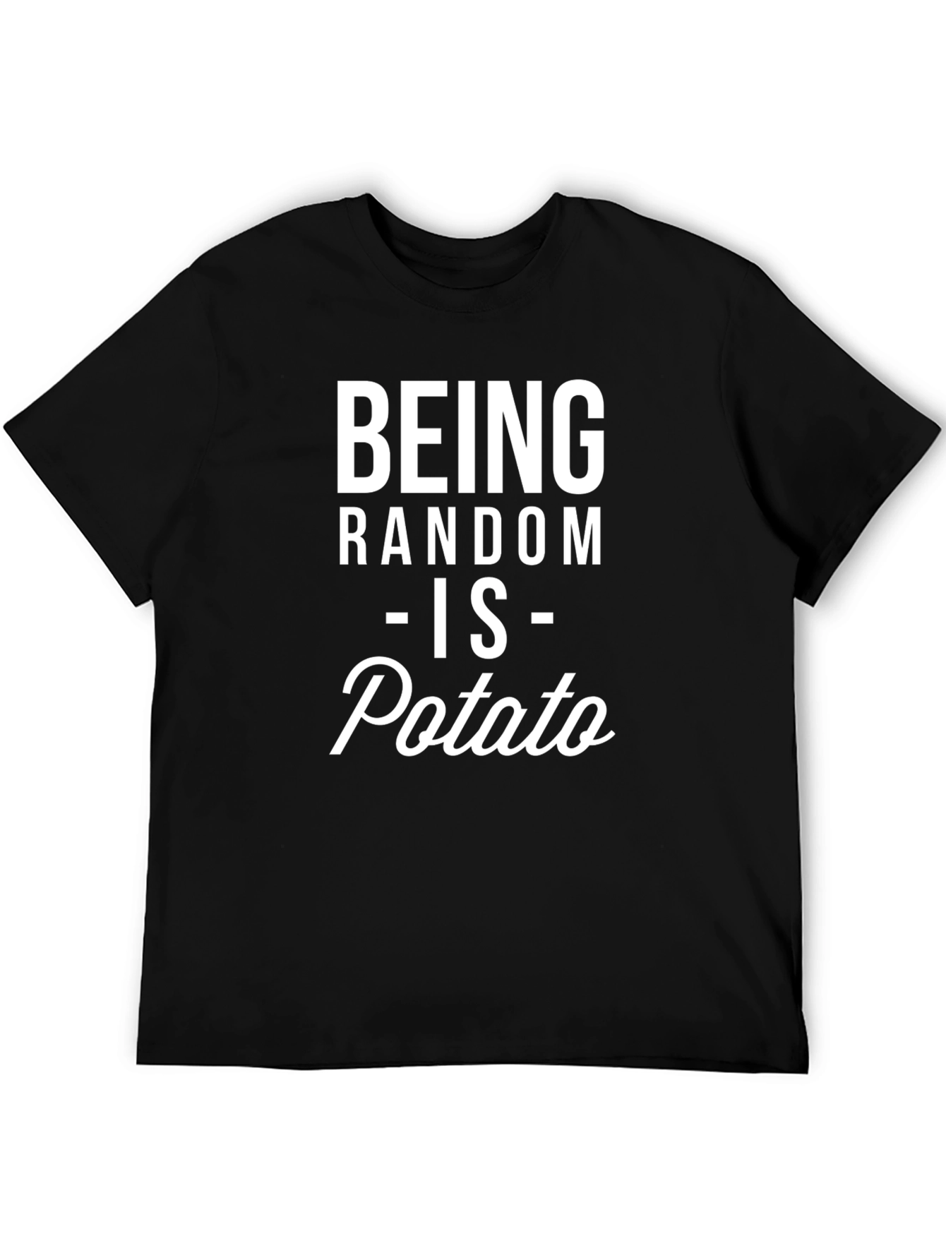 Being Random is Potato T-Shirt - Funny Graphic Tee