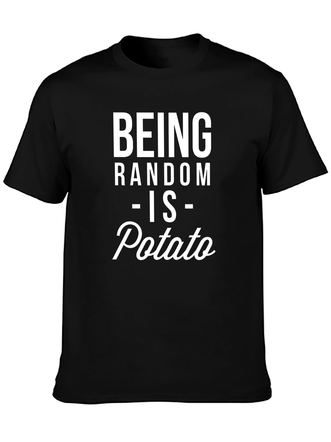 Being Random is Potato T-Shirt - Funny Graphic Tee