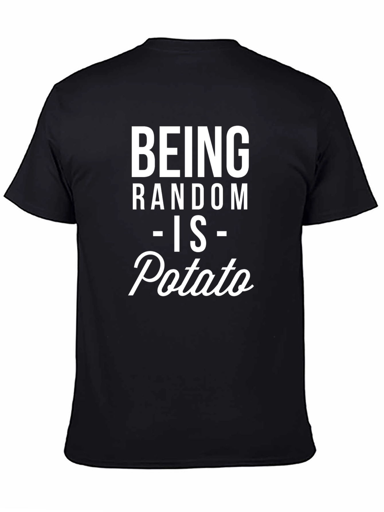 Being Random is Potato T-Shirt - Funny Graphic Tee