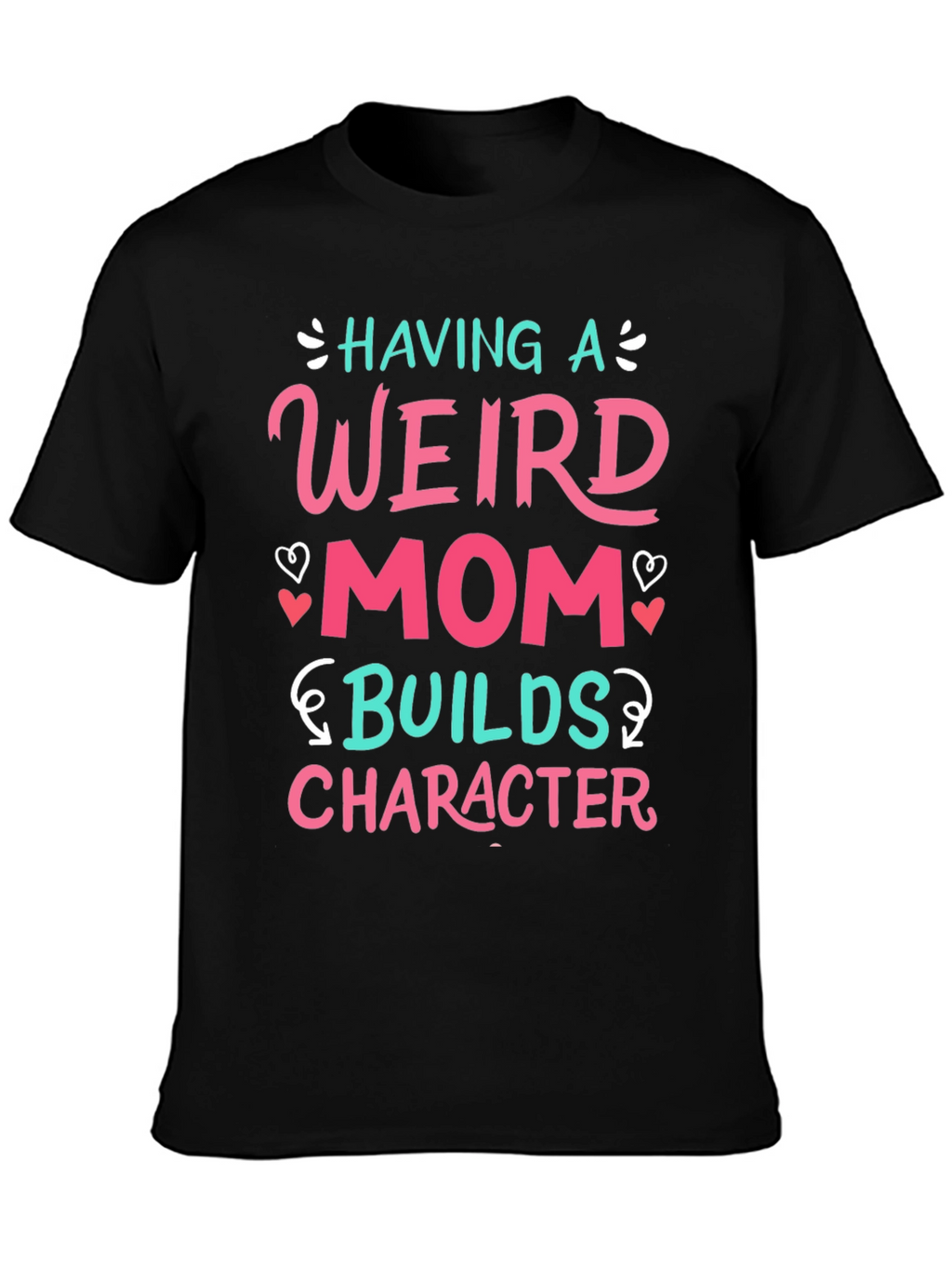 Having a Weird Mom T-Shirt