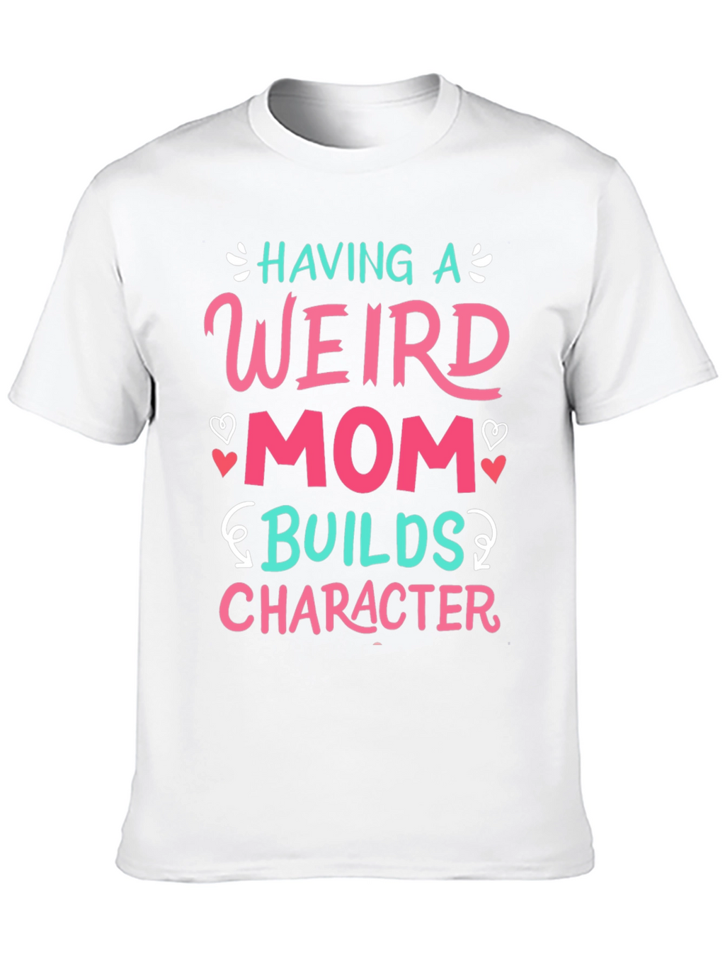 Having a Weird Mom T-Shirt