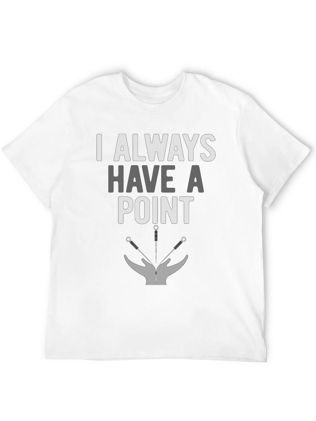 I Always Have A Point Acupuncture T-Shirt