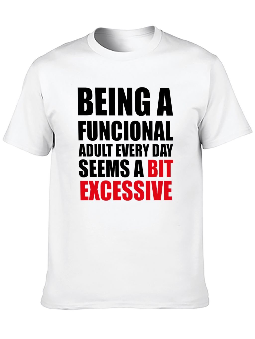 Funny Adulting T-Shirt: Being Functional is Excessive!