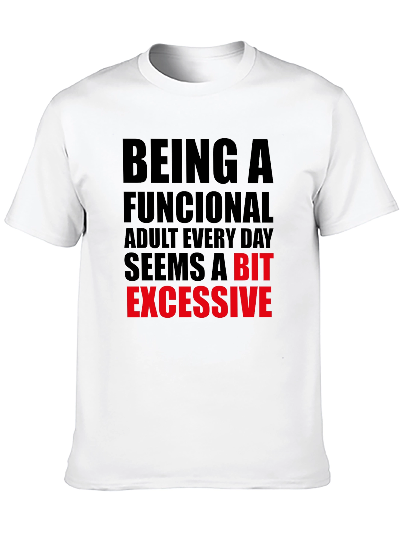 Funny Adulting T-Shirt: Being Functional is Excessive!