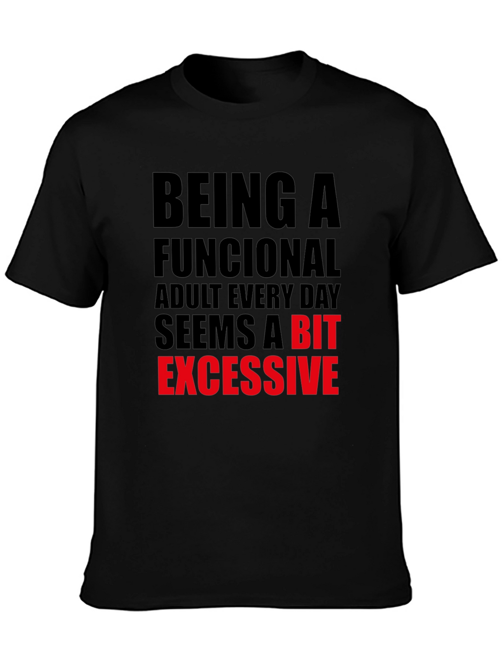 Funny Adulting T-Shirt: Being Functional is Excessive!