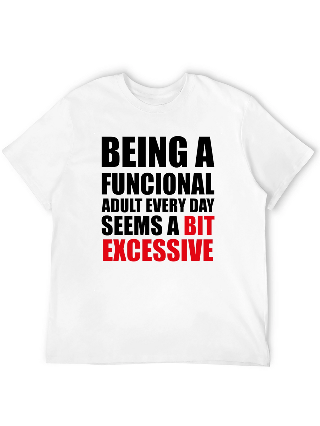 Funny Adulting T-Shirt: Being Functional is Excessive!