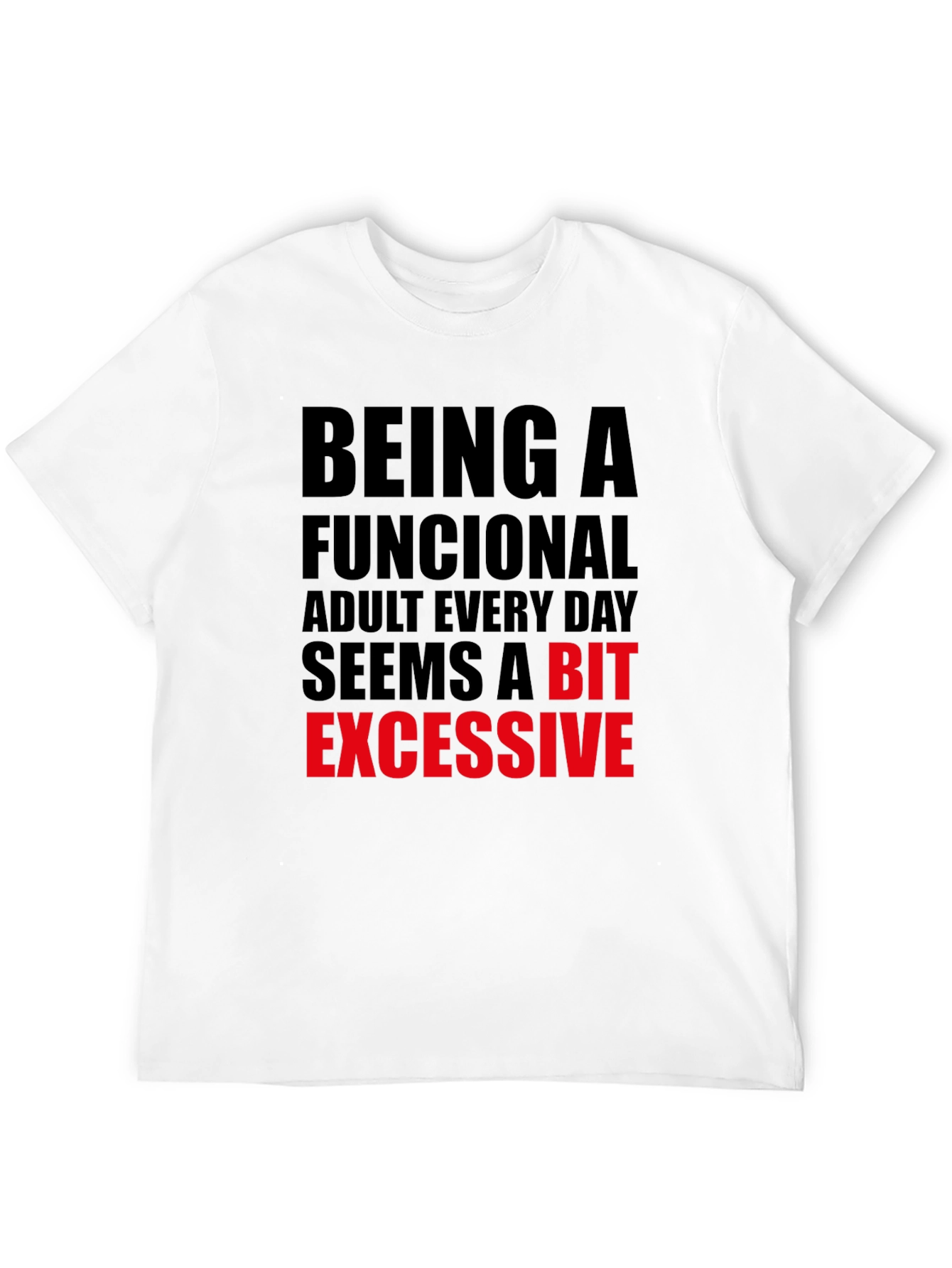 Funny Adulting T-Shirt: Being Functional is Excessive!