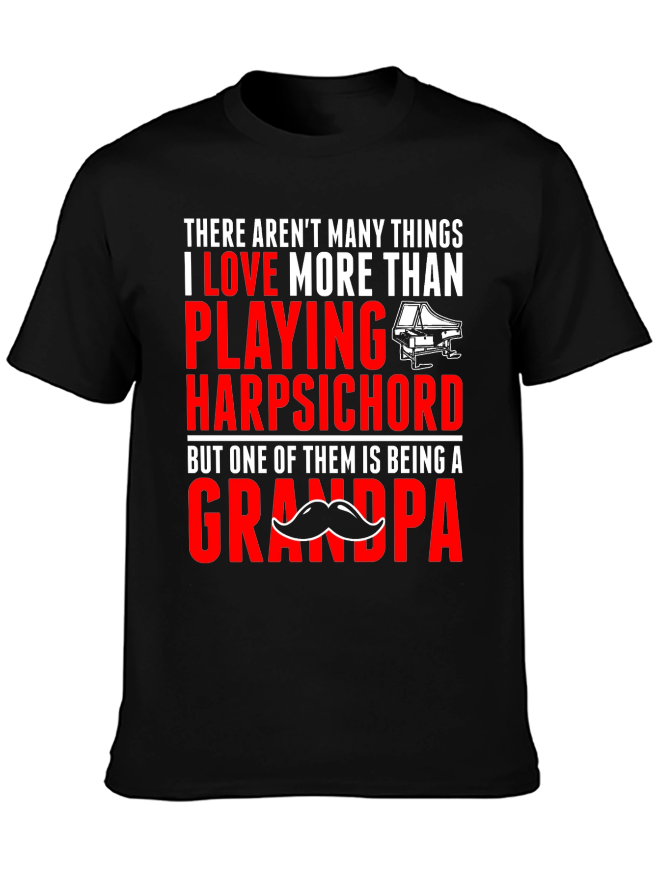 Harpsichord Grandpa T-Shirt: Play More Love More!