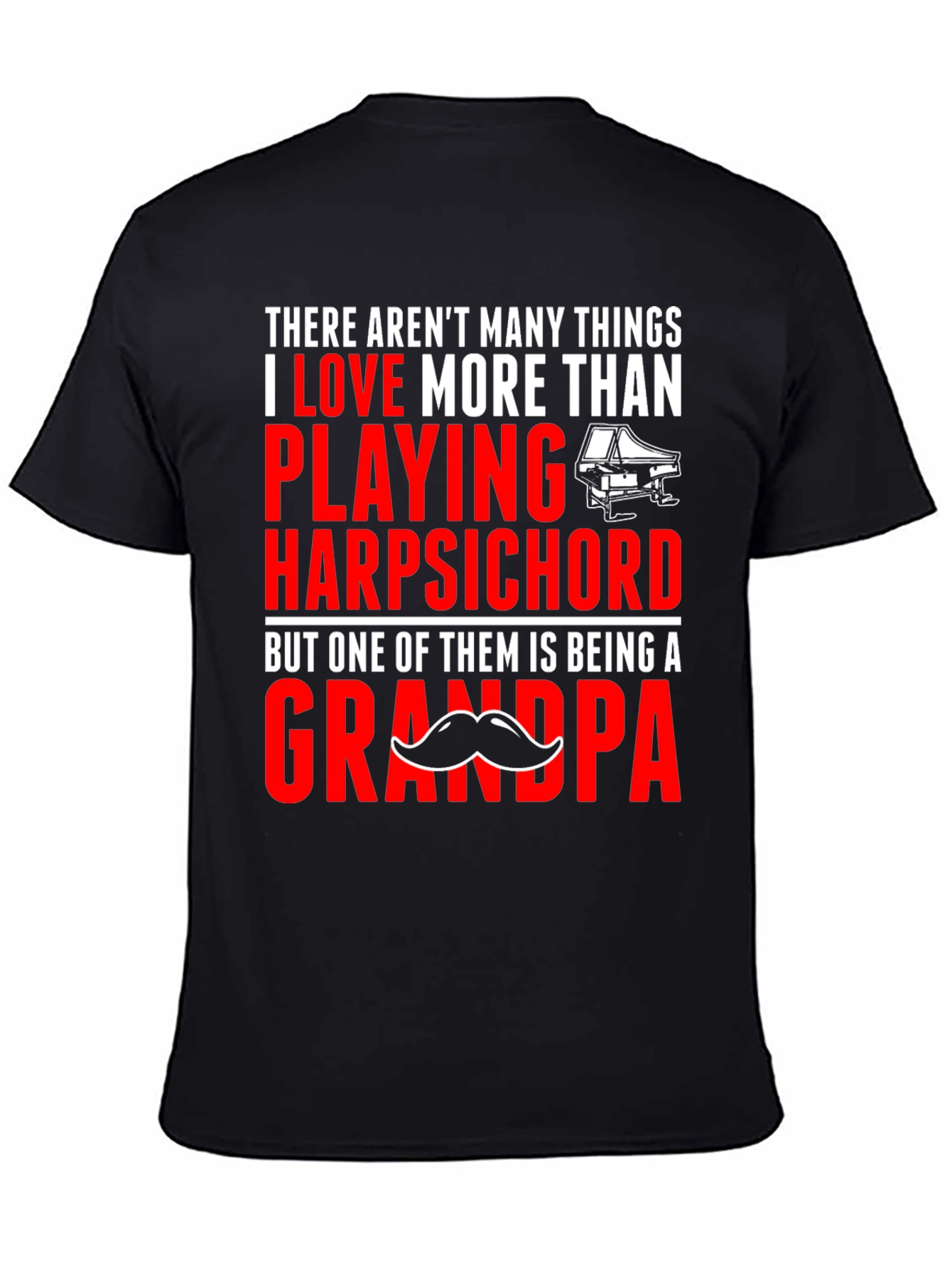 Harpsichord Grandpa T-Shirt: Play More Love More!