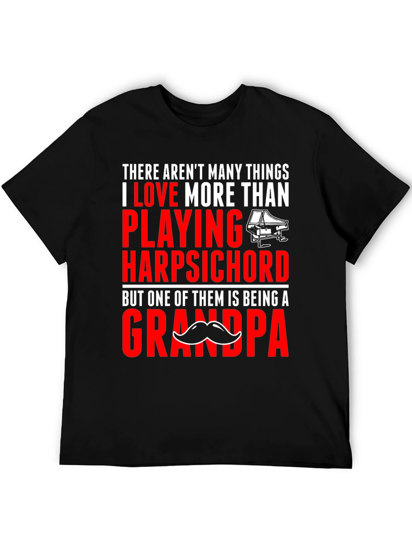 Harpsichord Grandpa T-Shirt: Play More Love More!