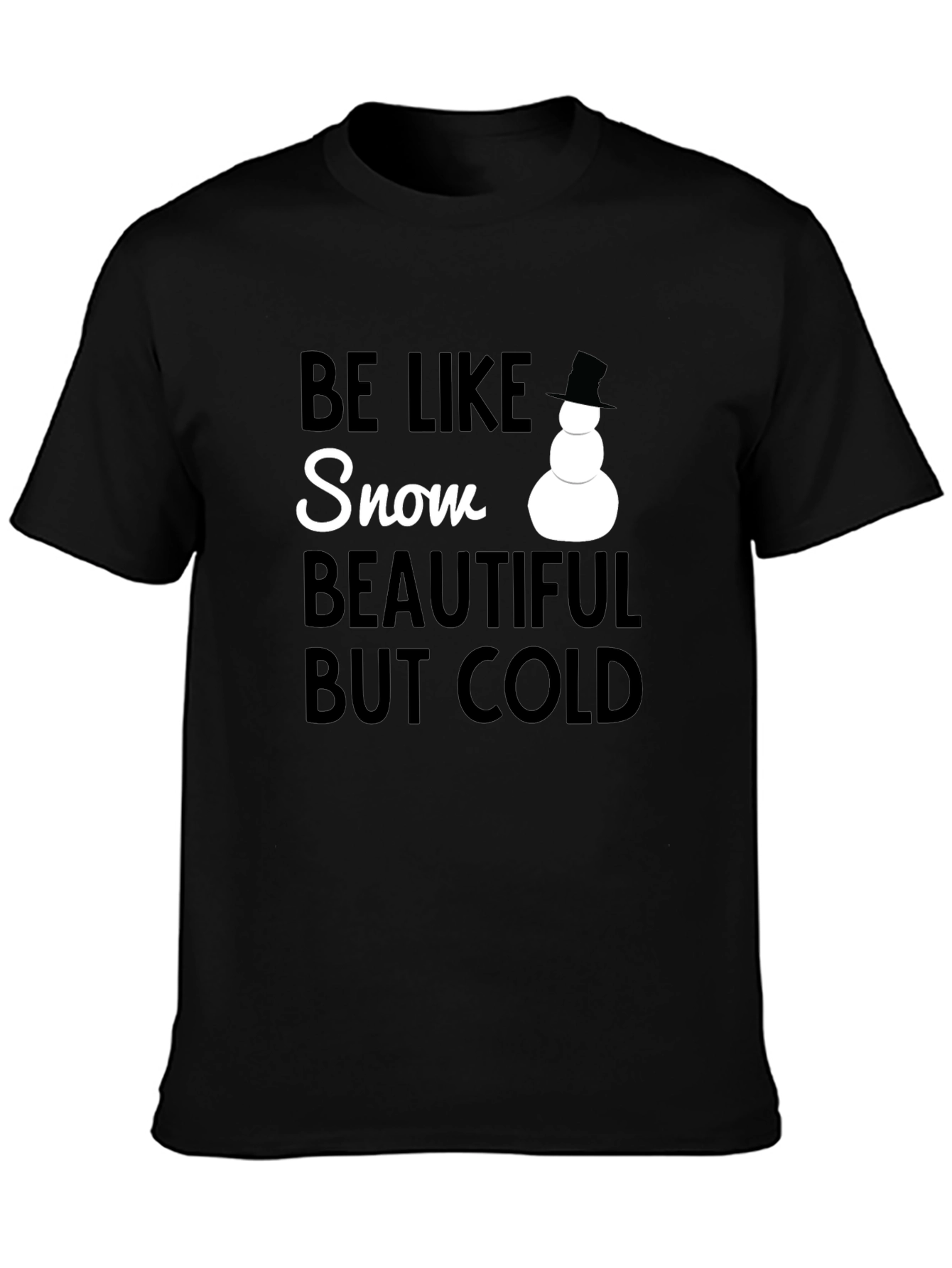 Be Like Snow T-Shirt - Beautiful But Cold Winter Tee