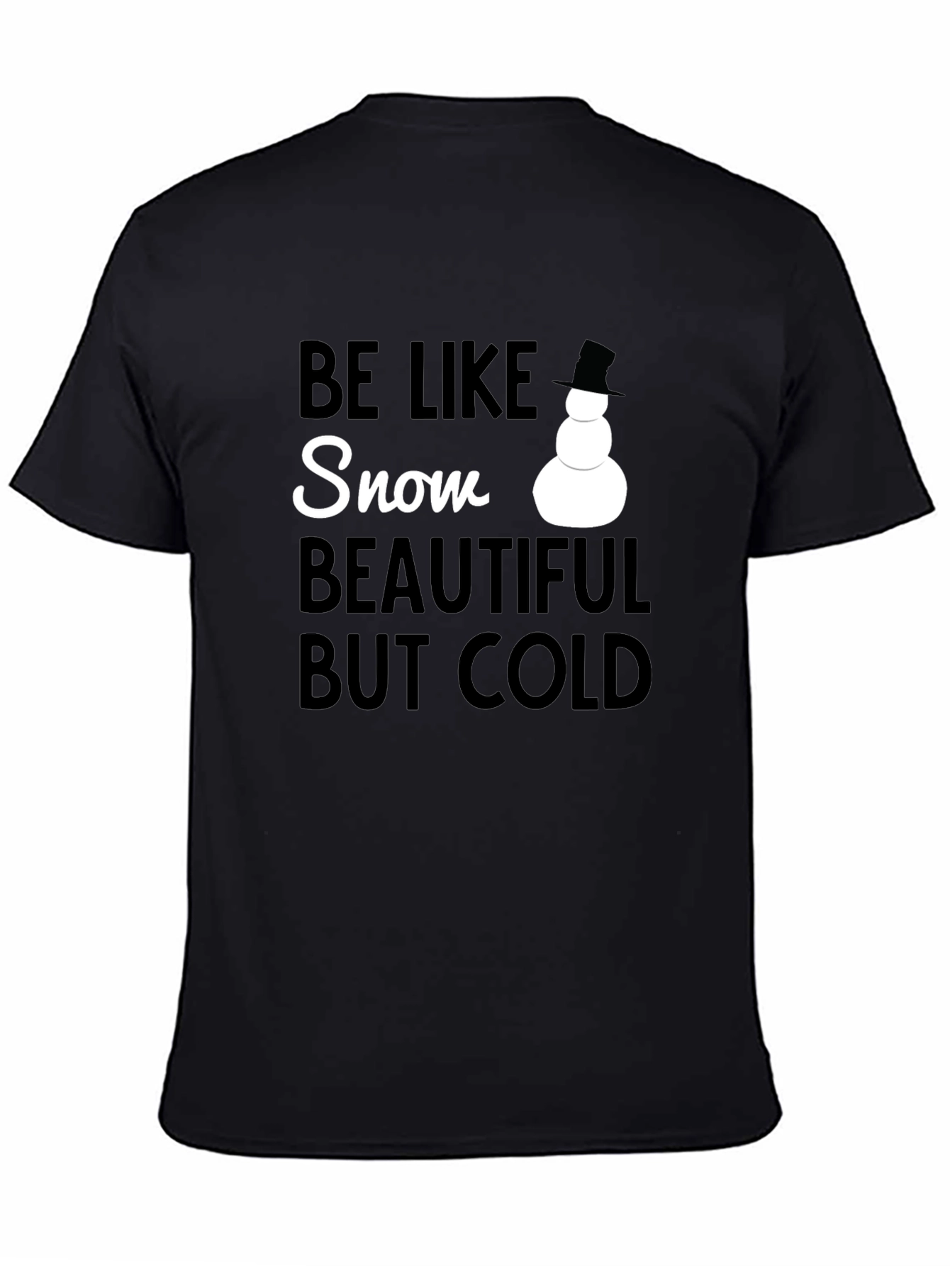 Be Like Snow T-Shirt - Beautiful But Cold Winter Tee