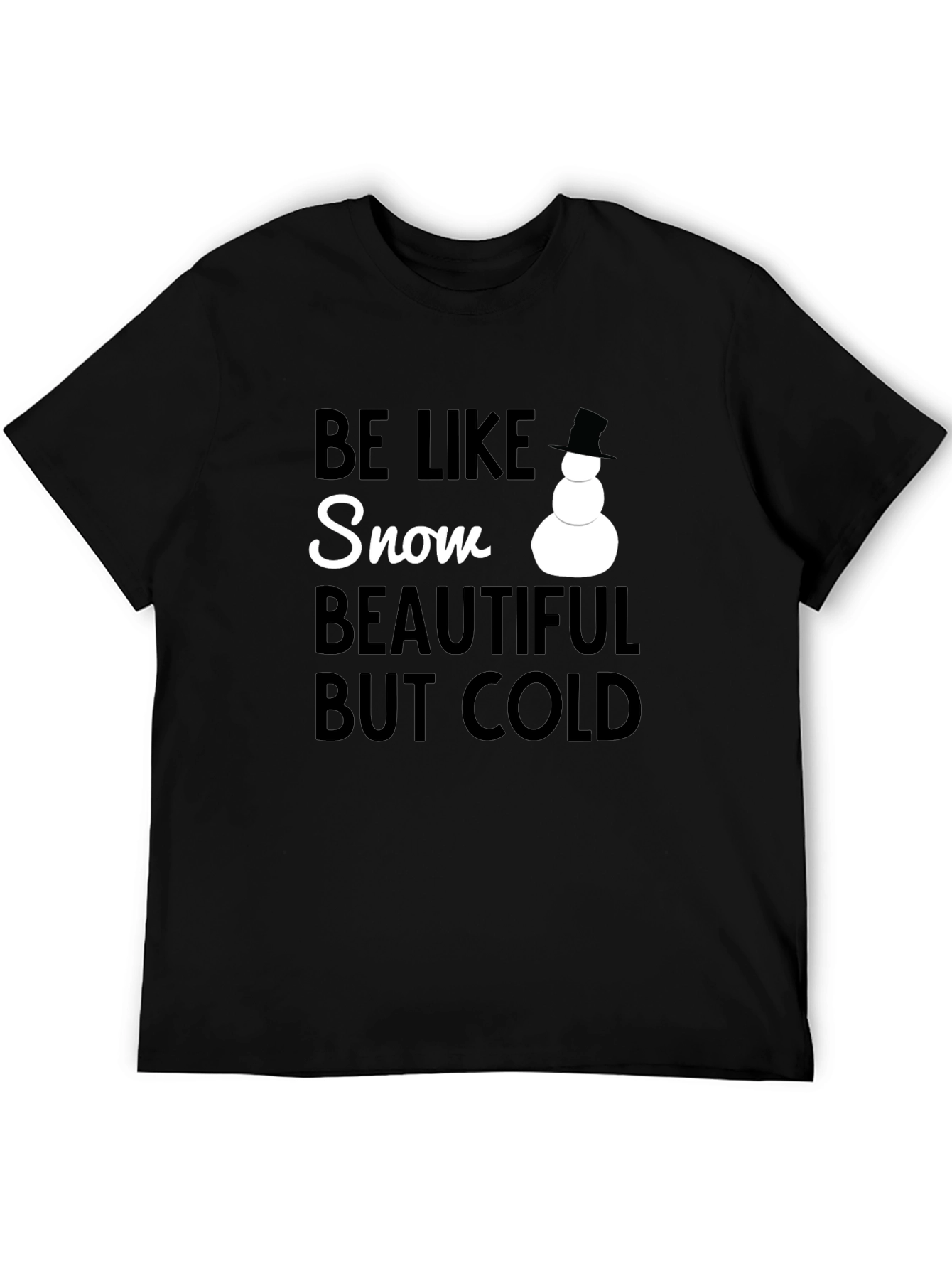 Be Like Snow T-Shirt - Beautiful But Cold Winter Tee