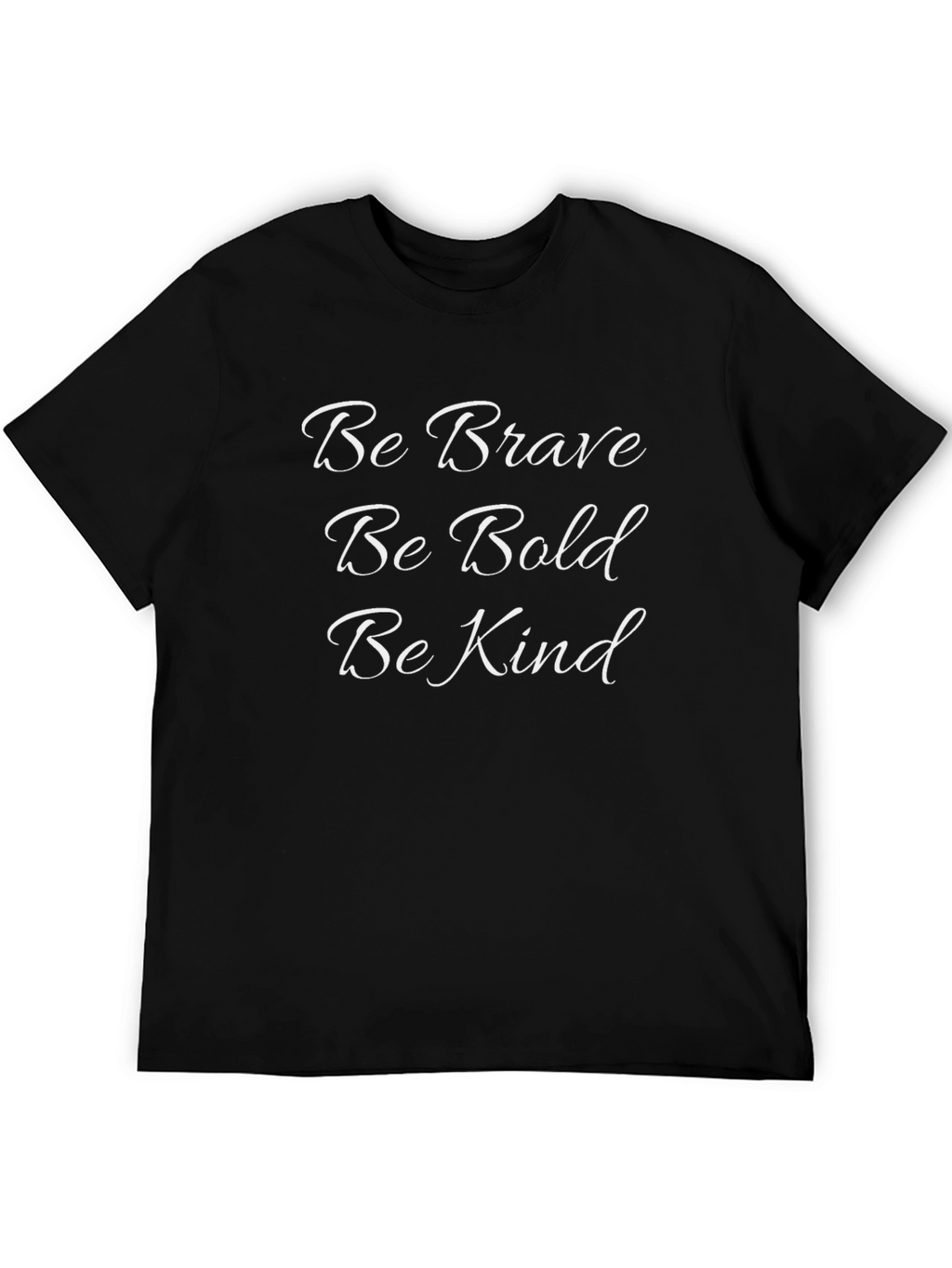 Be Brave Be Bold Be Kind T-Shirt