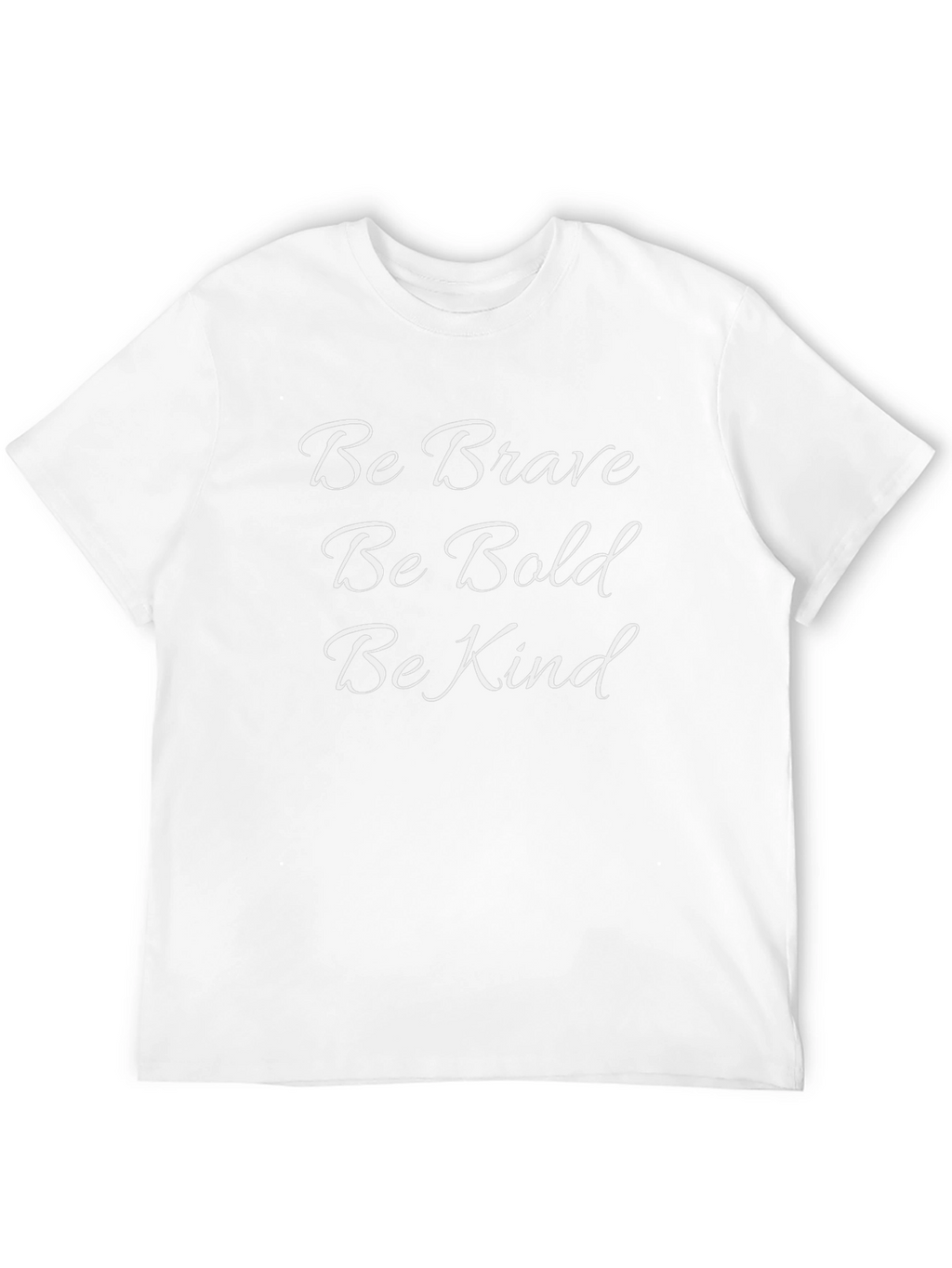 Be Brave Be Bold Be Kind T-Shirt