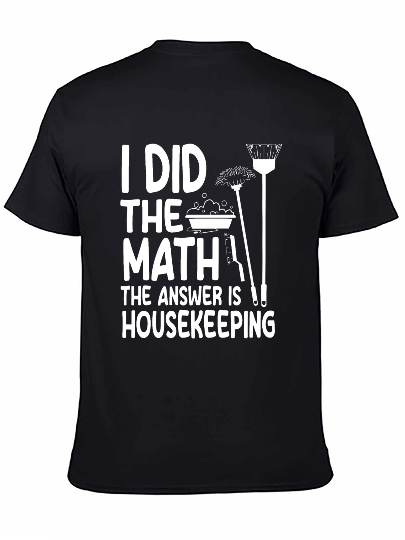 I Did The Math Housekeeping T-Shirt Funny Cleaning Humor Tee
