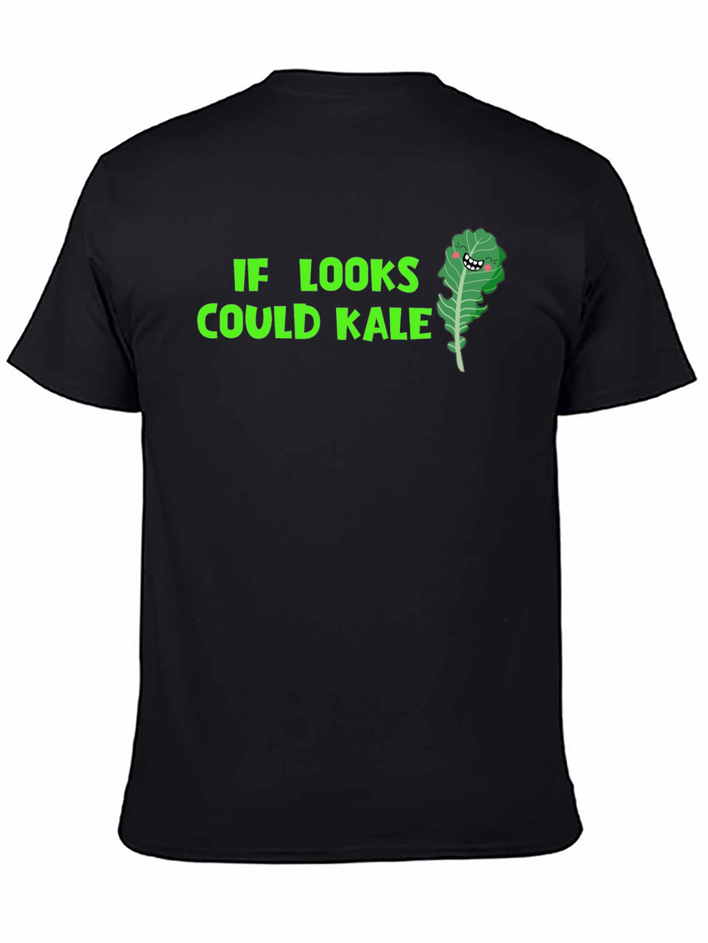 Funny Kale T-Shirt: If Looks Could Kale!