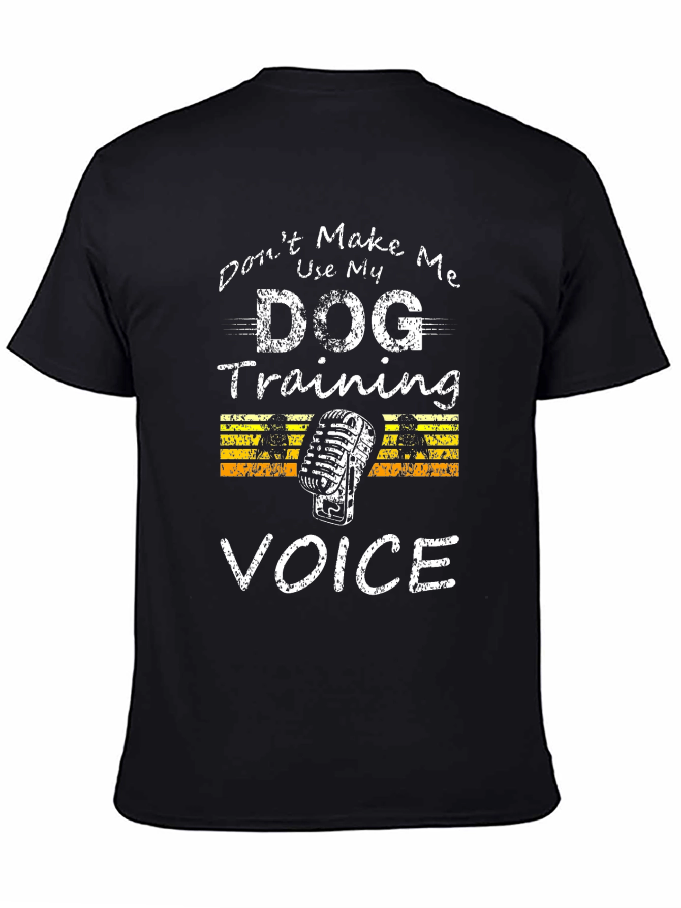 Dont Make Me Use My Dog Training Voice T-Shirt