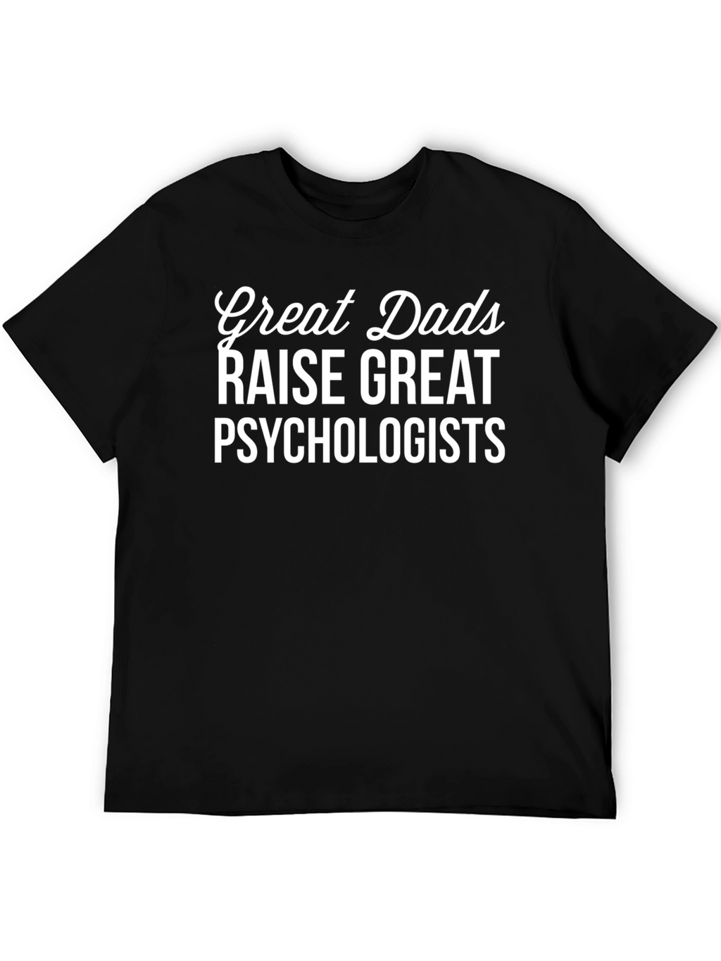 Great Dads Raise Psychologists Graphic T-Shirt