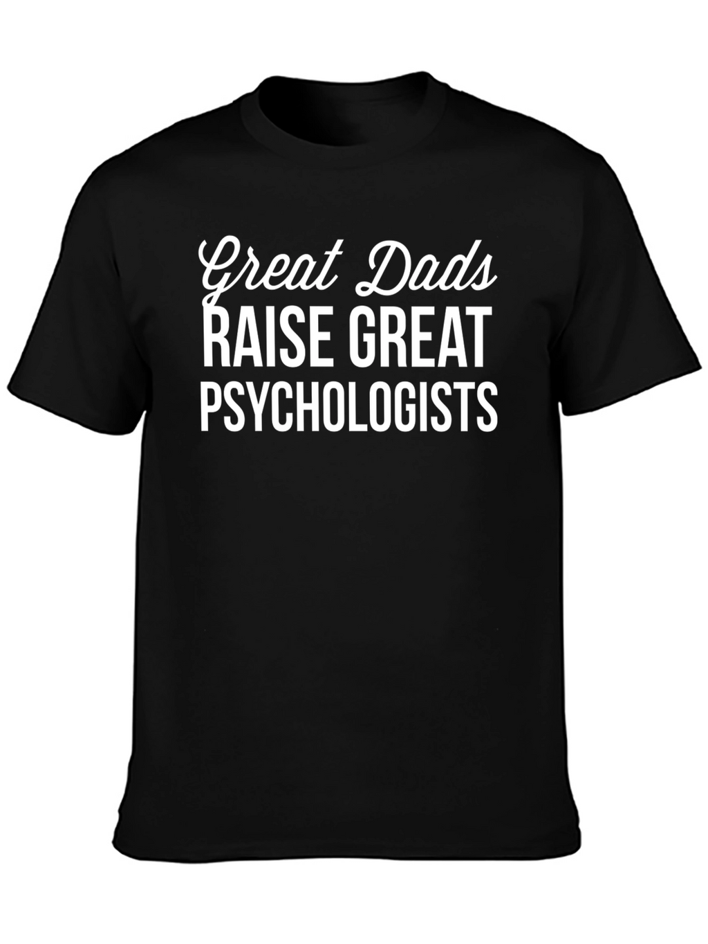 Great Dads Raise Psychologists Graphic T-Shirt