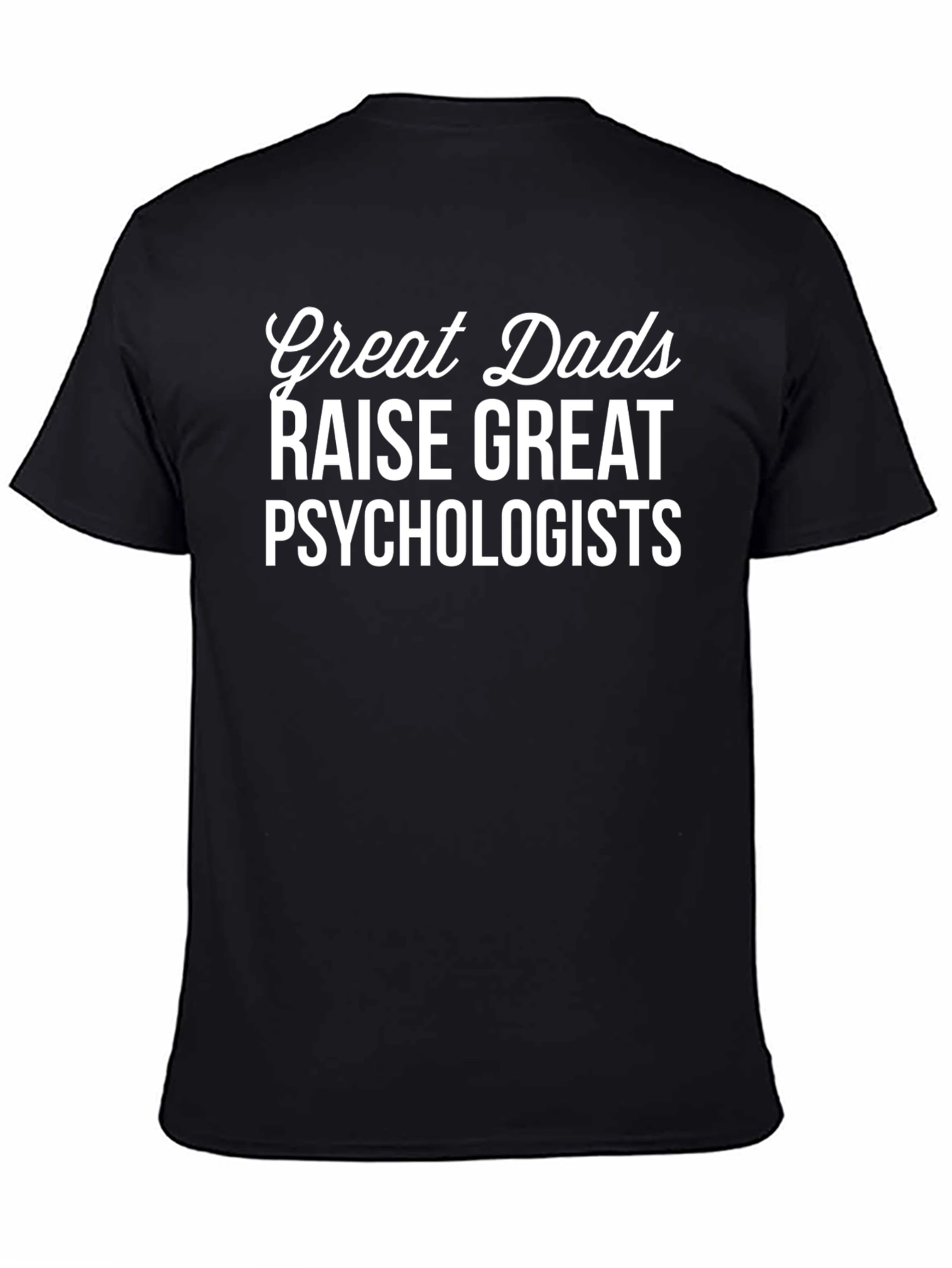 Great Dads Raise Psychologists Graphic T-Shirt