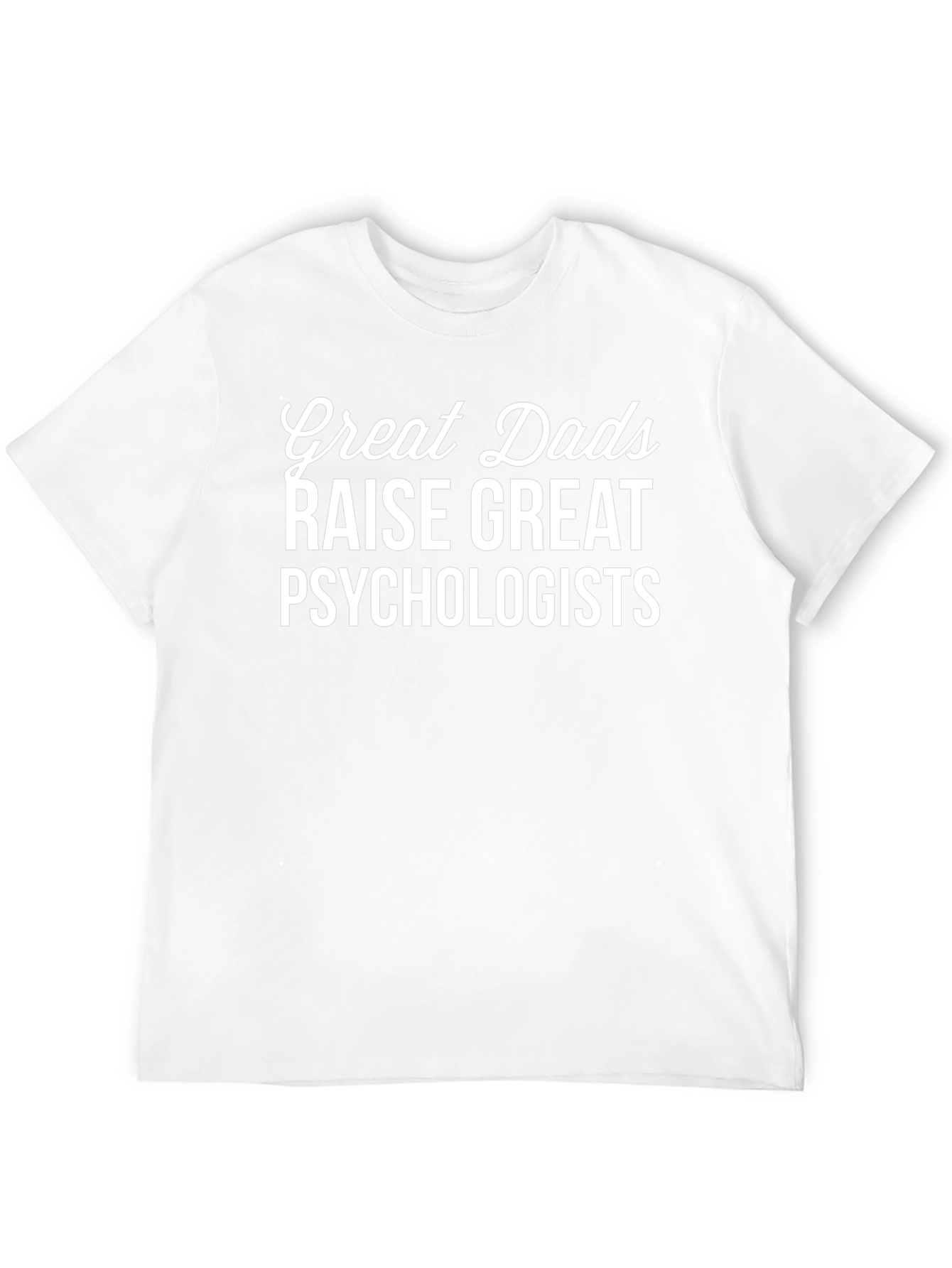 Great Dads Raise Psychologists Graphic T-Shirt