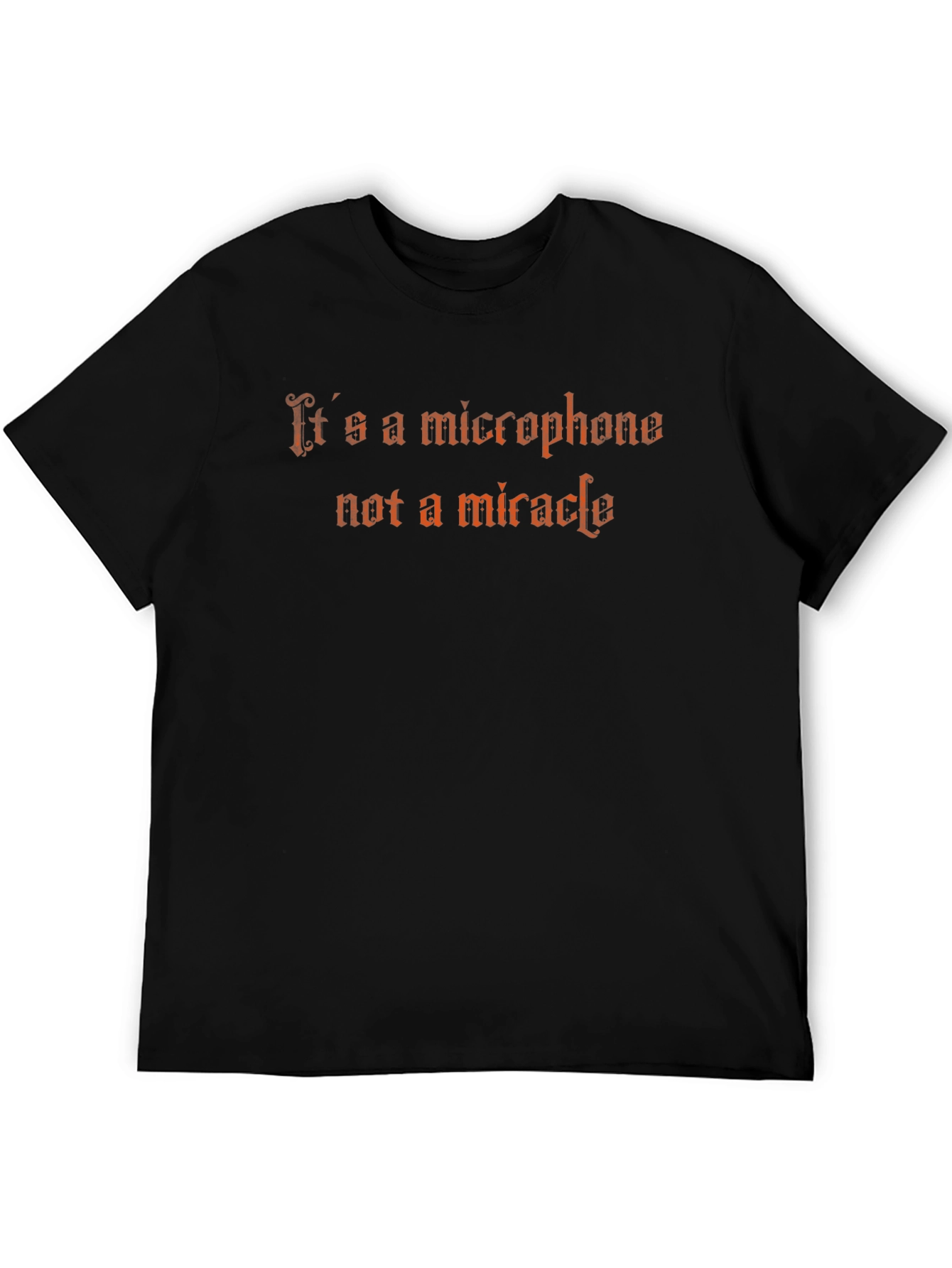 Its a Microphone Not a Miracle Graphic Tee