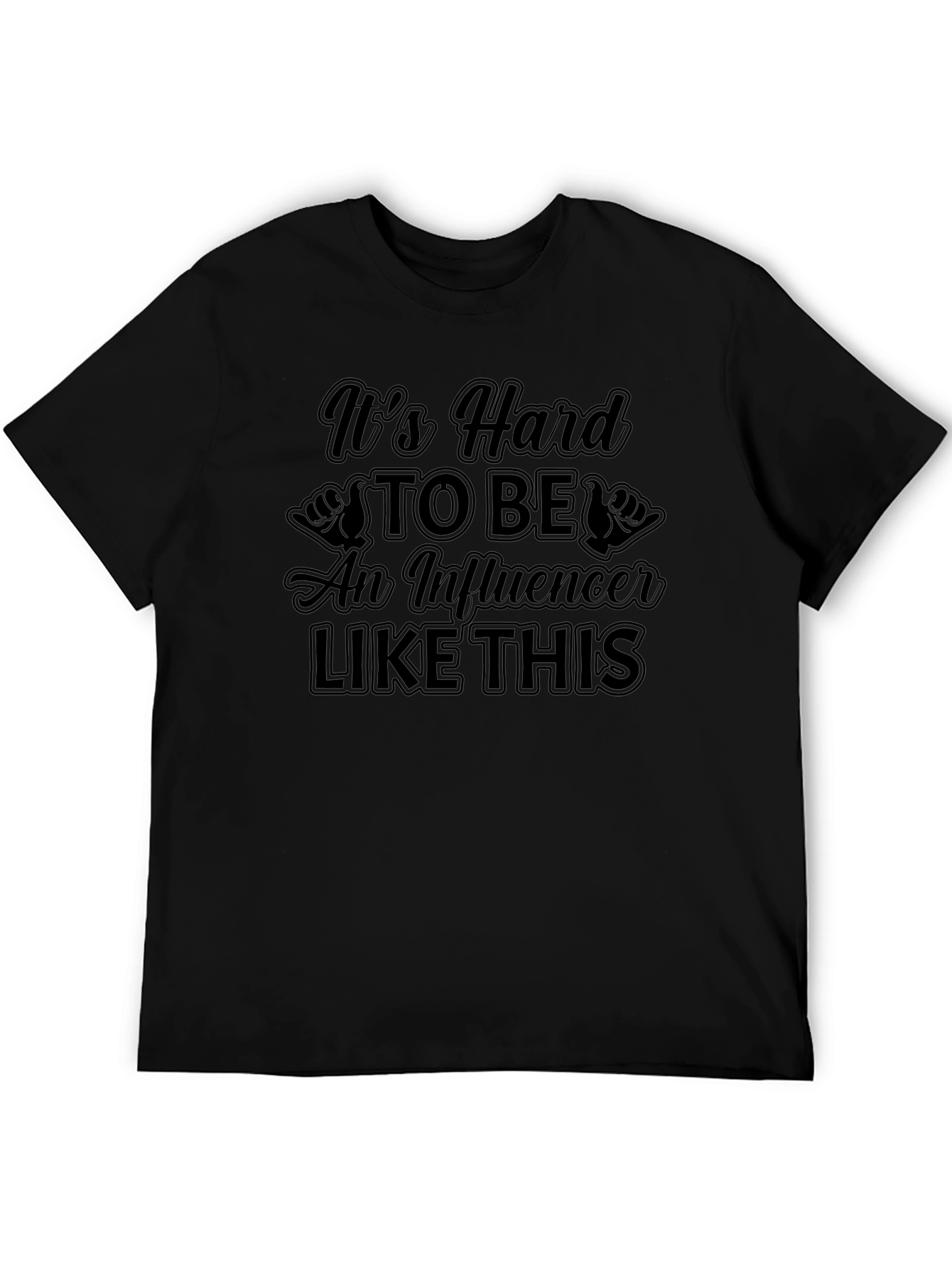 Its Hard to Be An Influencer T-Shirt