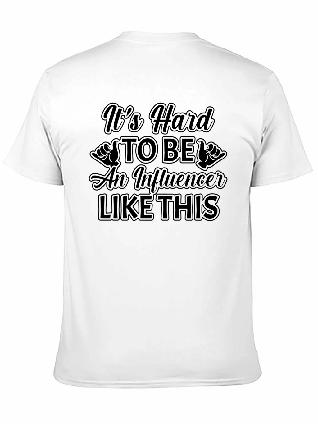 Its Hard to Be An Influencer T-Shirt