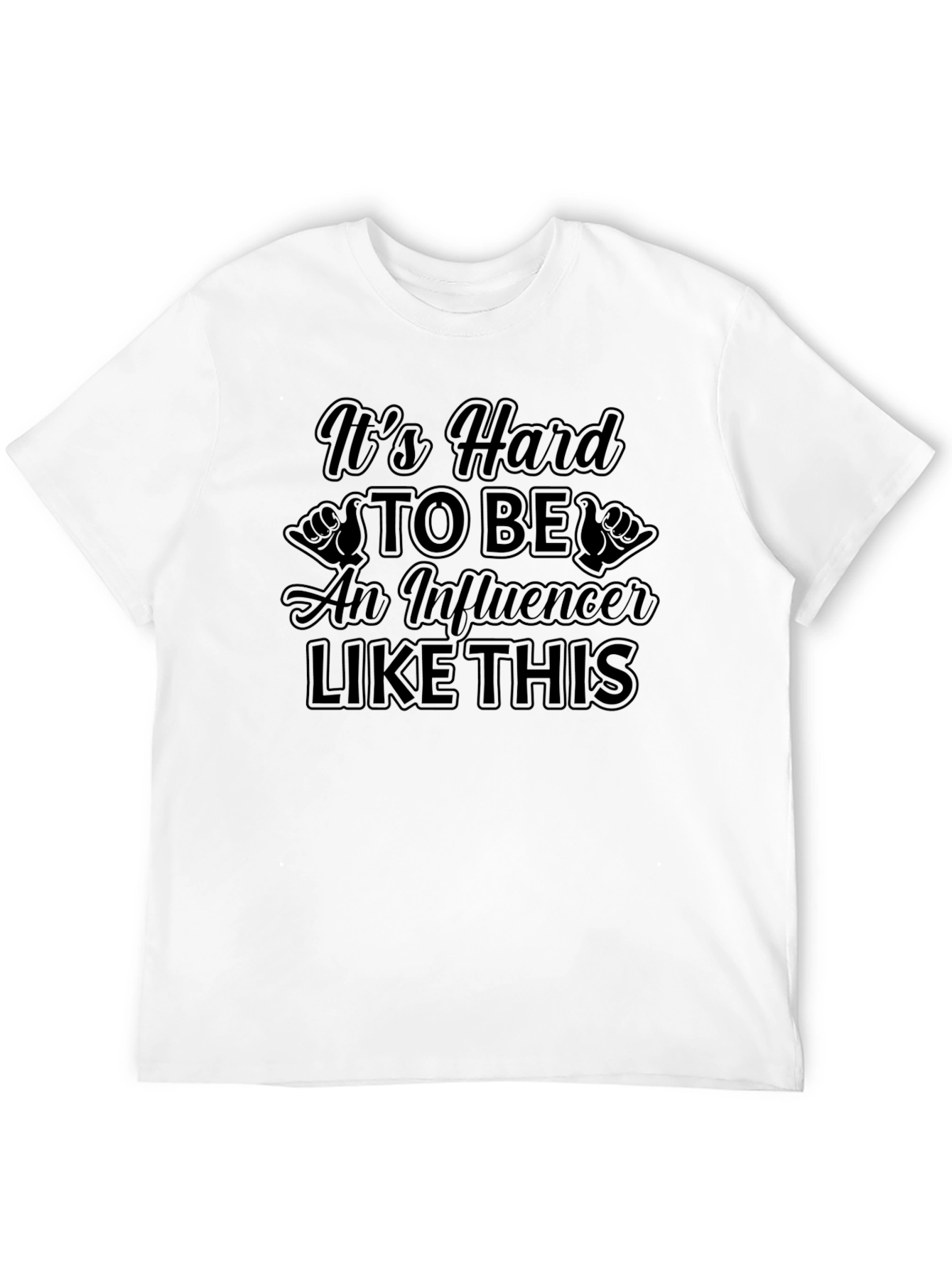 Its Hard to Be An Influencer T-Shirt