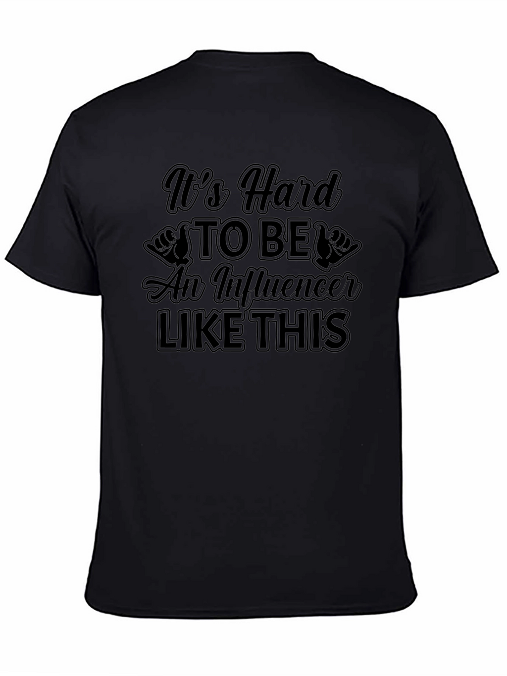 Its Hard to Be An Influencer T-Shirt