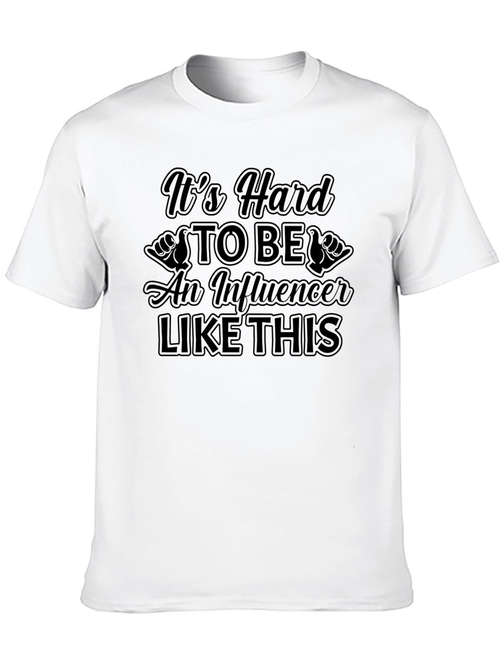 Its Hard to Be An Influencer T-Shirt