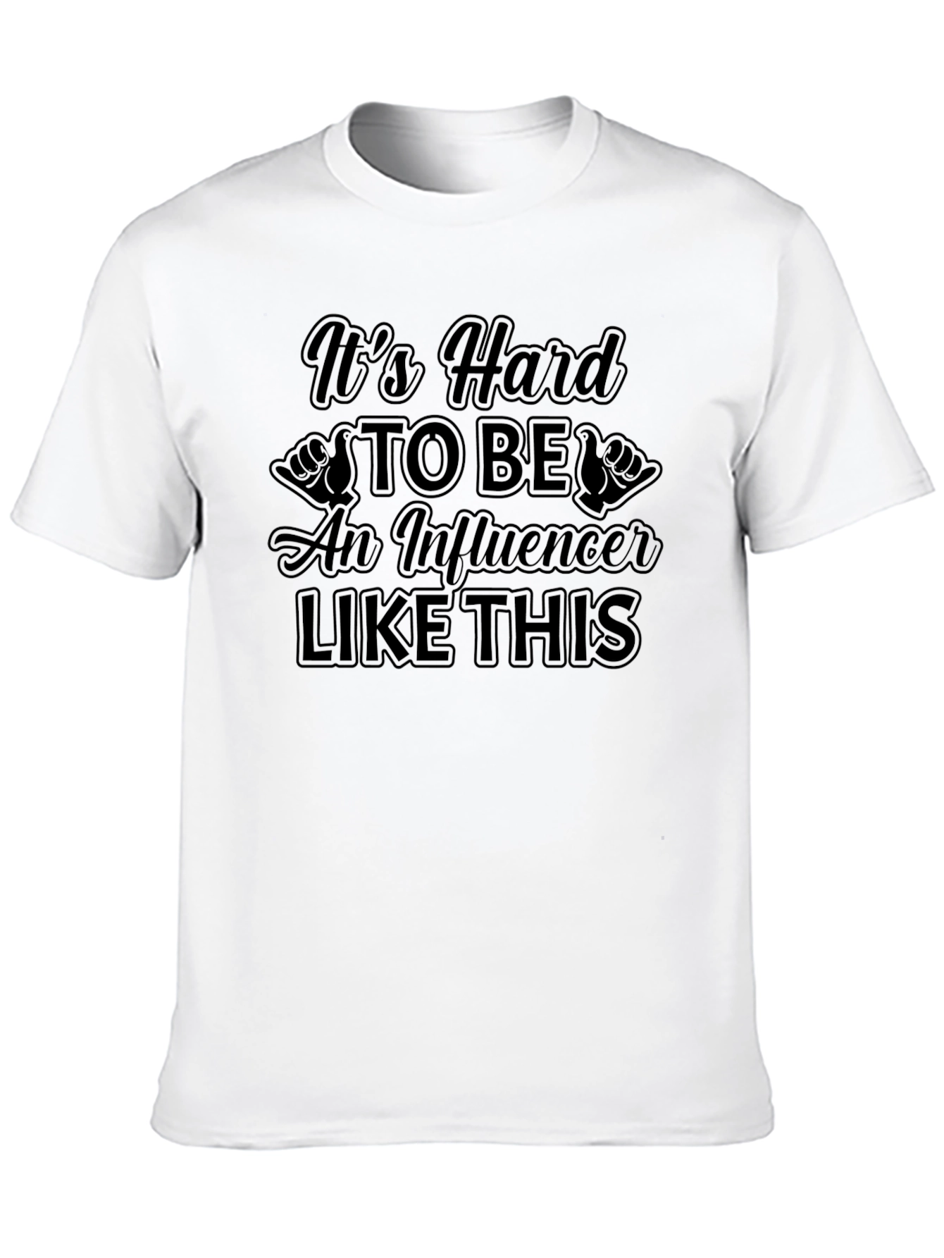 Its Hard to Be An Influencer T-Shirt