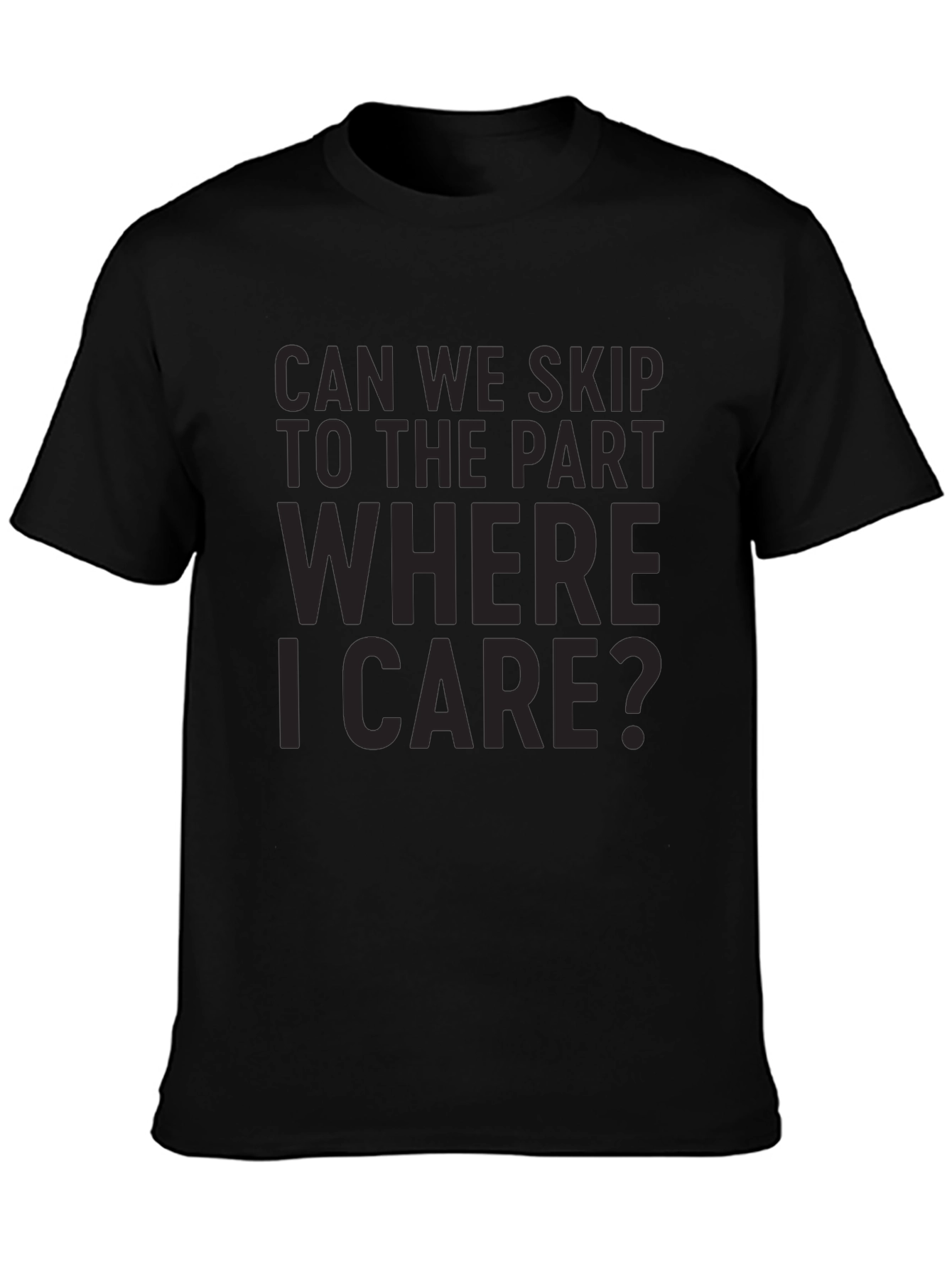 Can We Skip To The Part Where I Care? Black T-Shirt