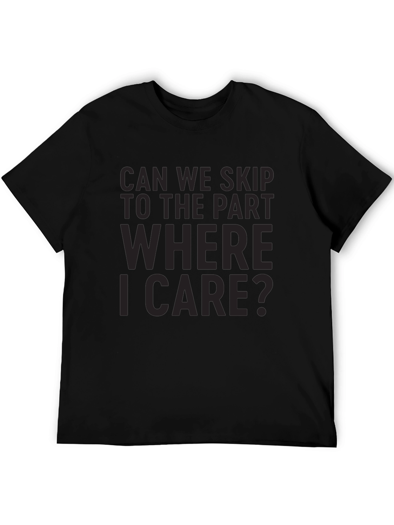 Can We Skip To The Part Where I Care? Black T-Shirt