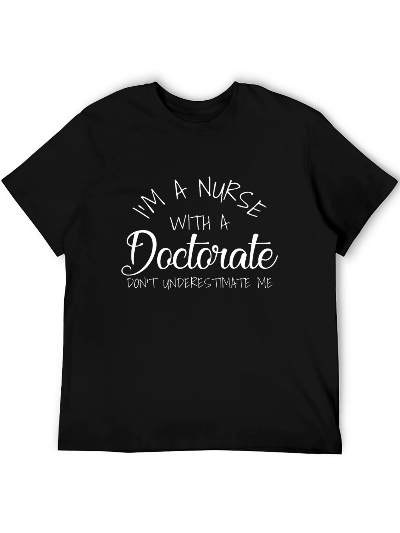 Im a Nurse with a Doctorate Graphic T-Shirt