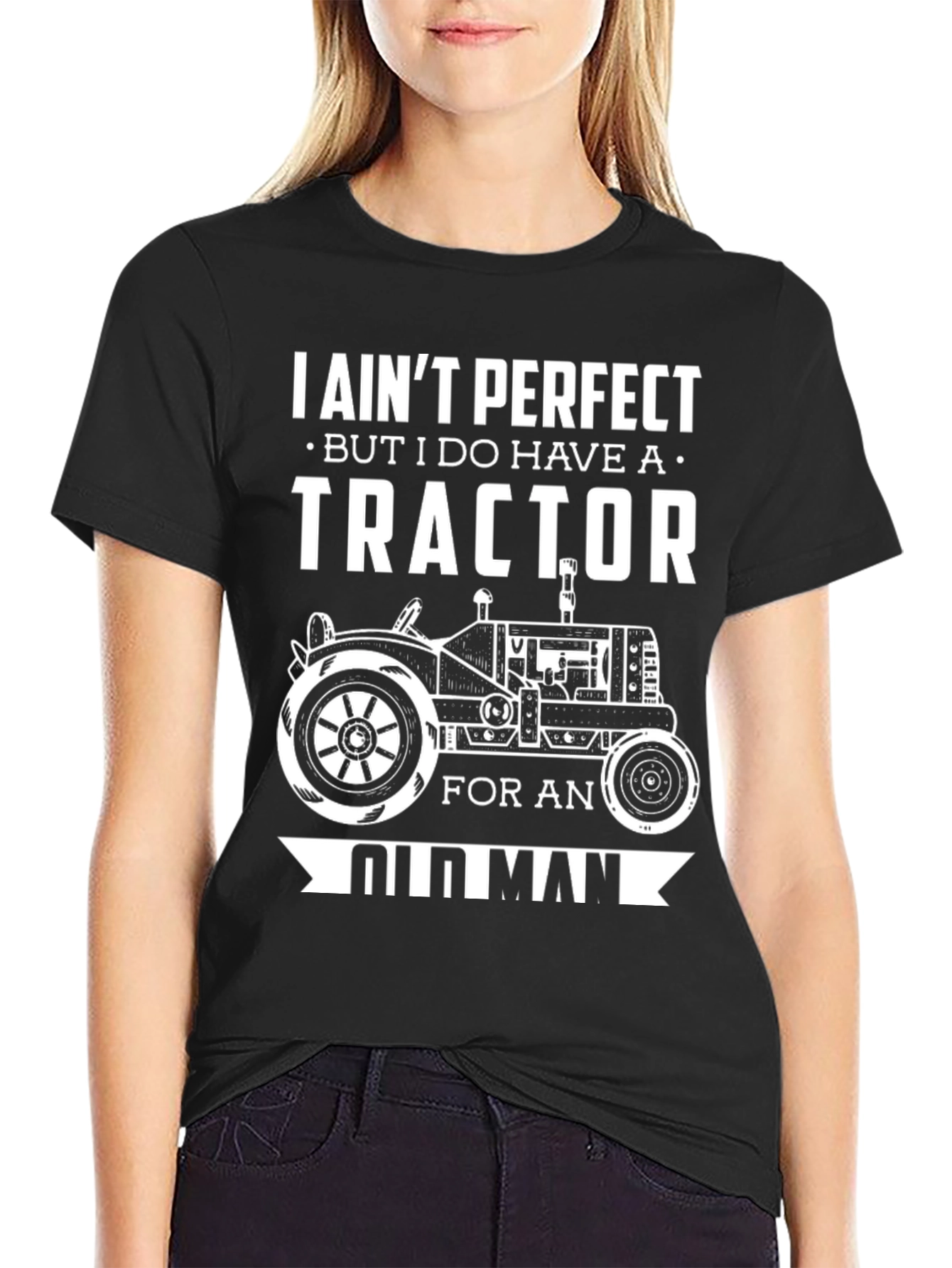 I Aint Perfect But I Do Have A Tractor Old Man T-Shirt