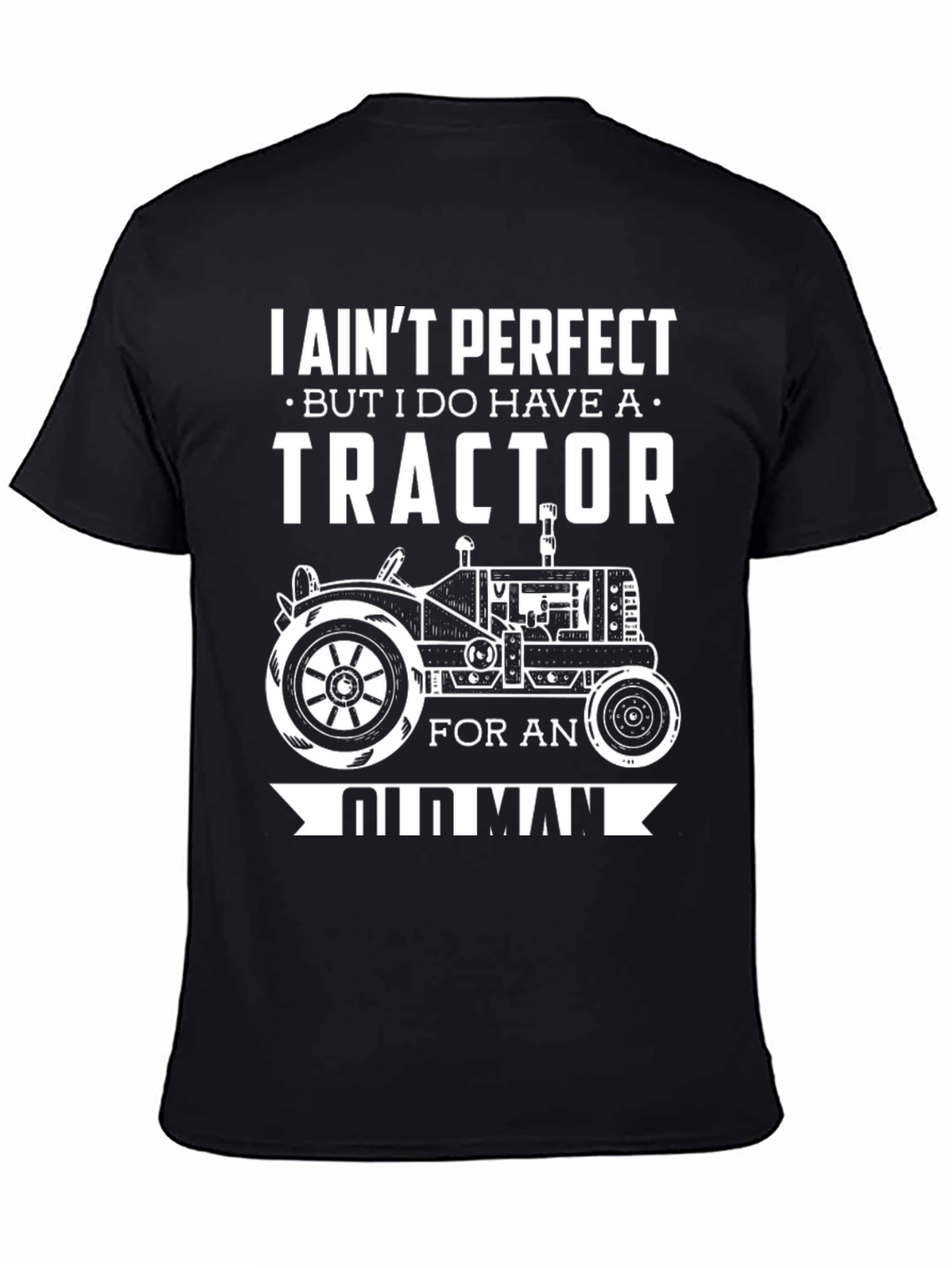 I Aint Perfect But I Do Have A Tractor Old Man T-Shirt