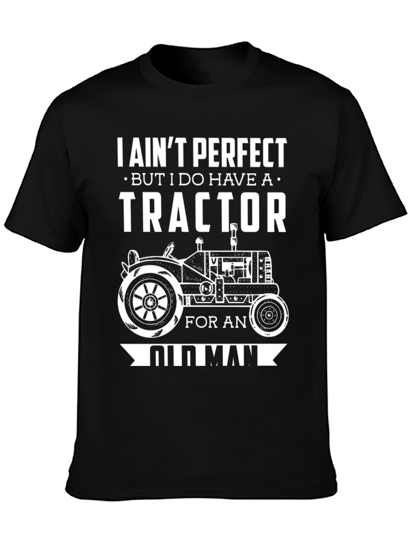 I Aint Perfect But I Do Have A Tractor Old Man T-Shirt
